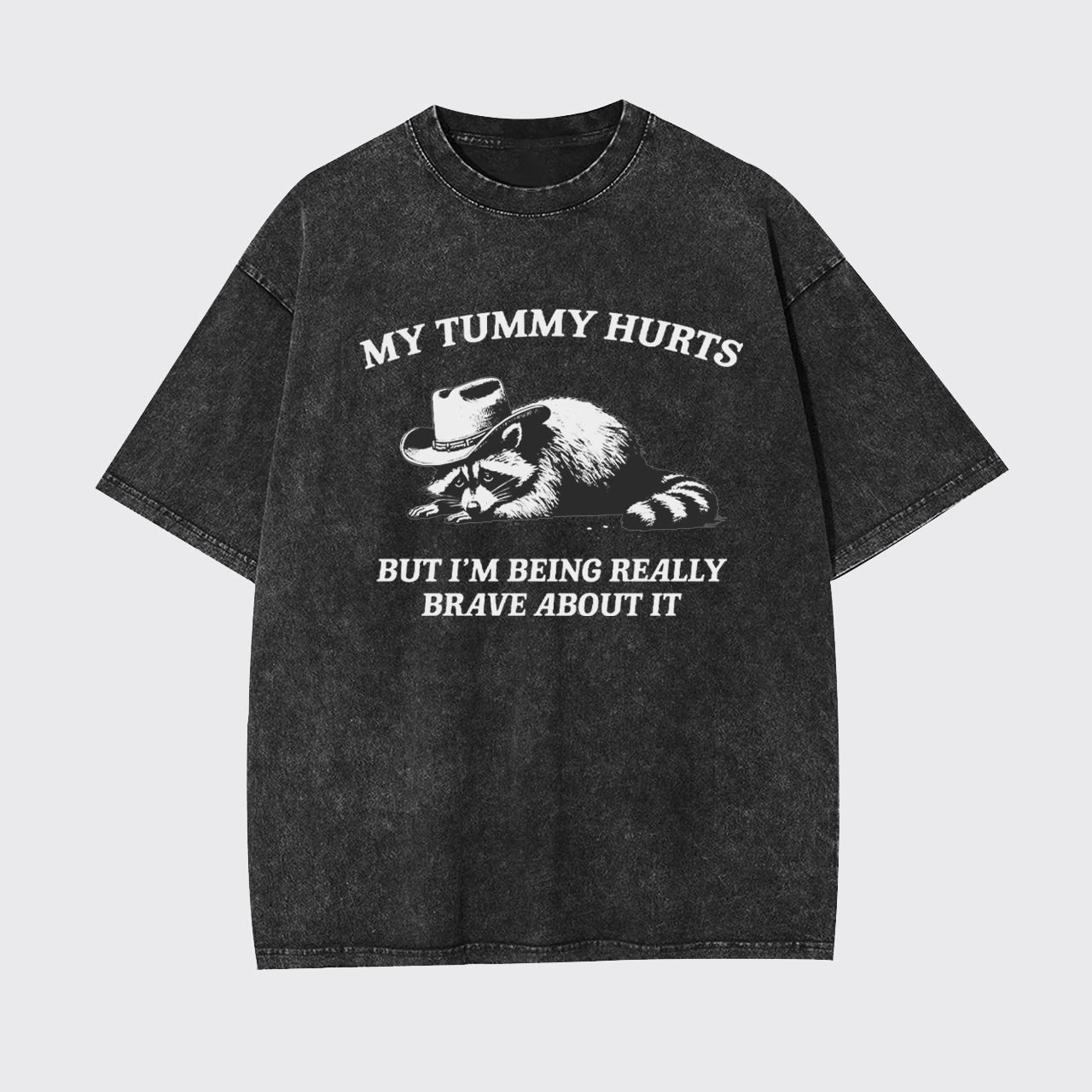 My Tummy Hurts But Im Being Really Brave About It Garment-dye Tees