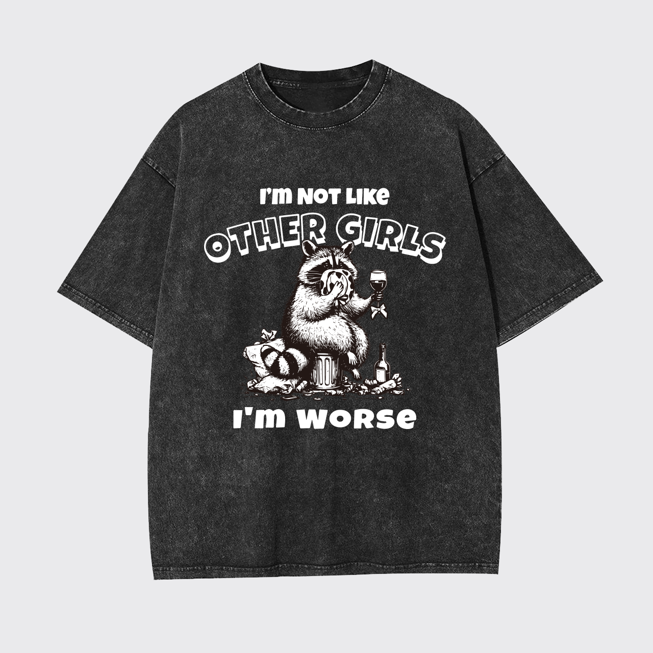 I'm Not Like Other Girls I'm Worse Garment-dye Tees