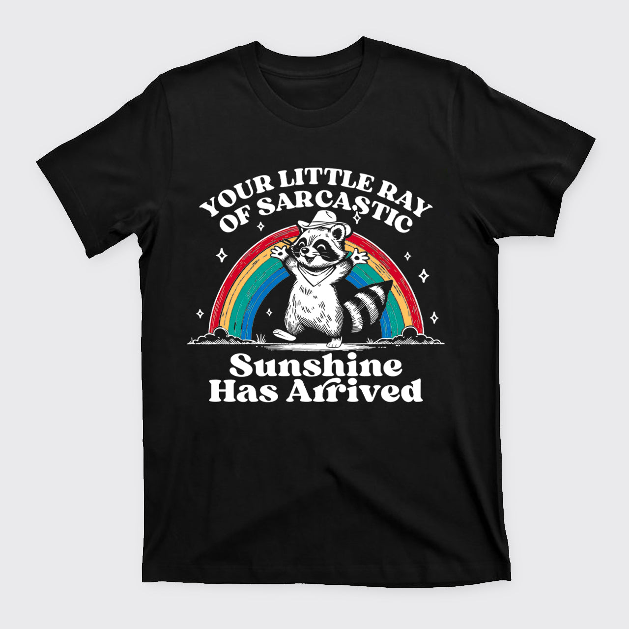 Your Little Ray Of Sarcastic Sunshine Has Arrived T-Shirts