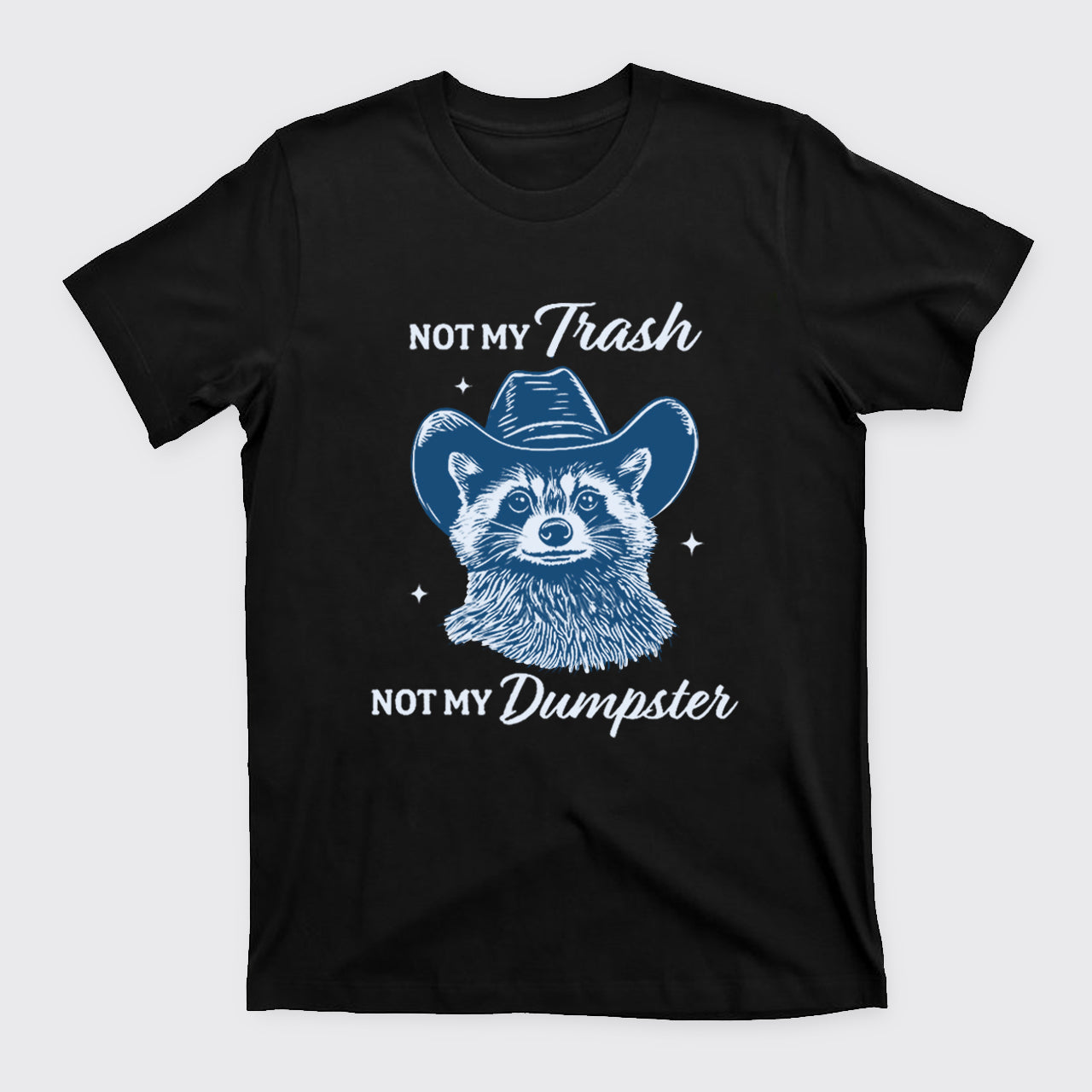 Funny Raccoon-Not My Trash Not My Dumpster T-Shirts