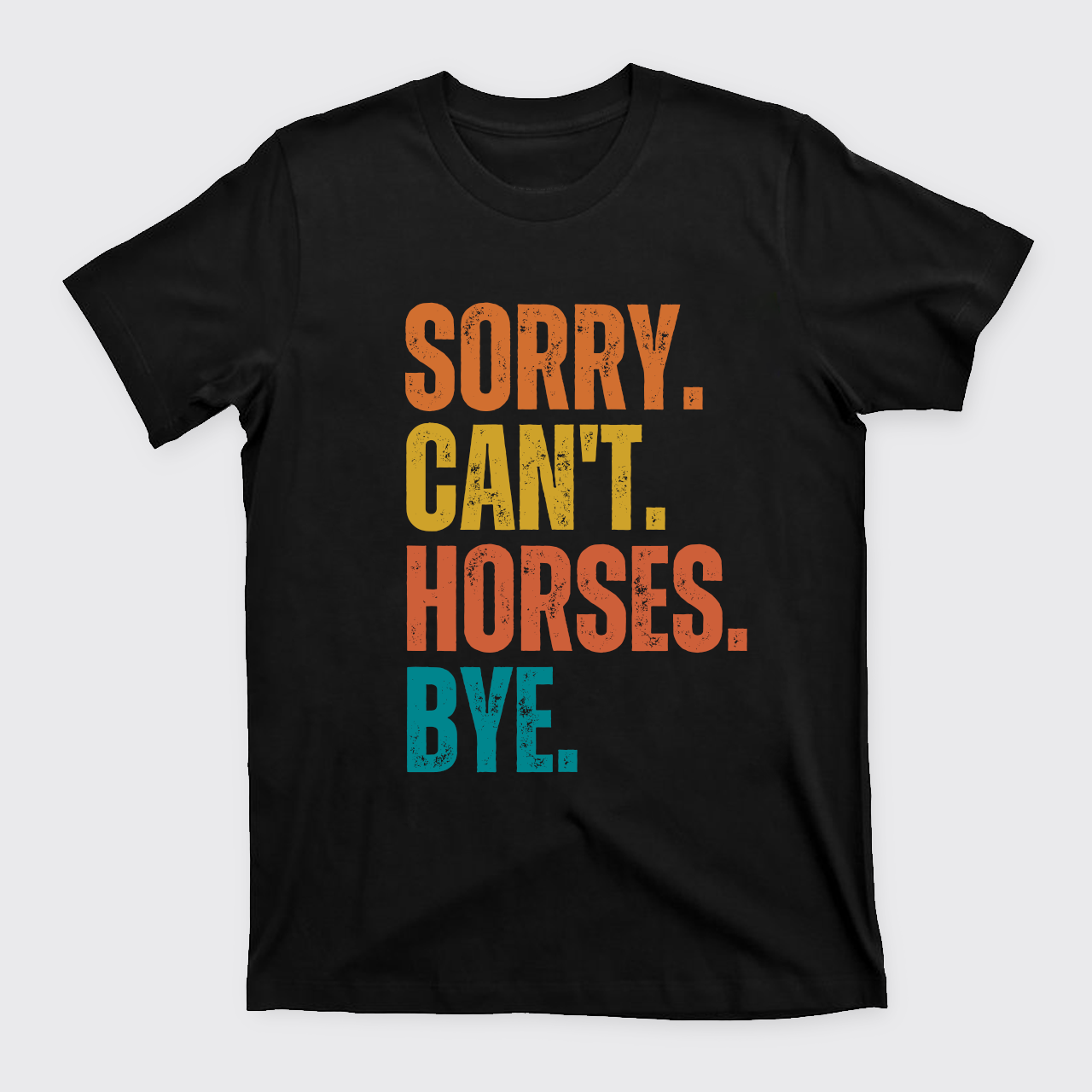 Custom Sorry Can't XXX Bye T-Shirts