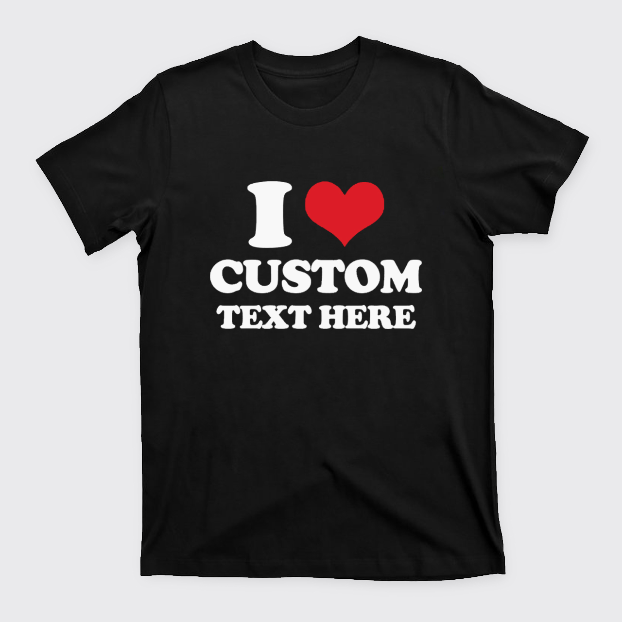 I Love Custom T-Shirts