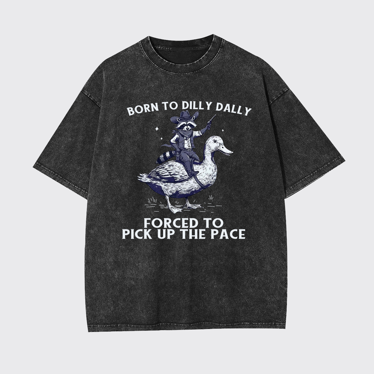 Born To Dilly Dally Forced To Pick Up The Pace Garment-dye Tees