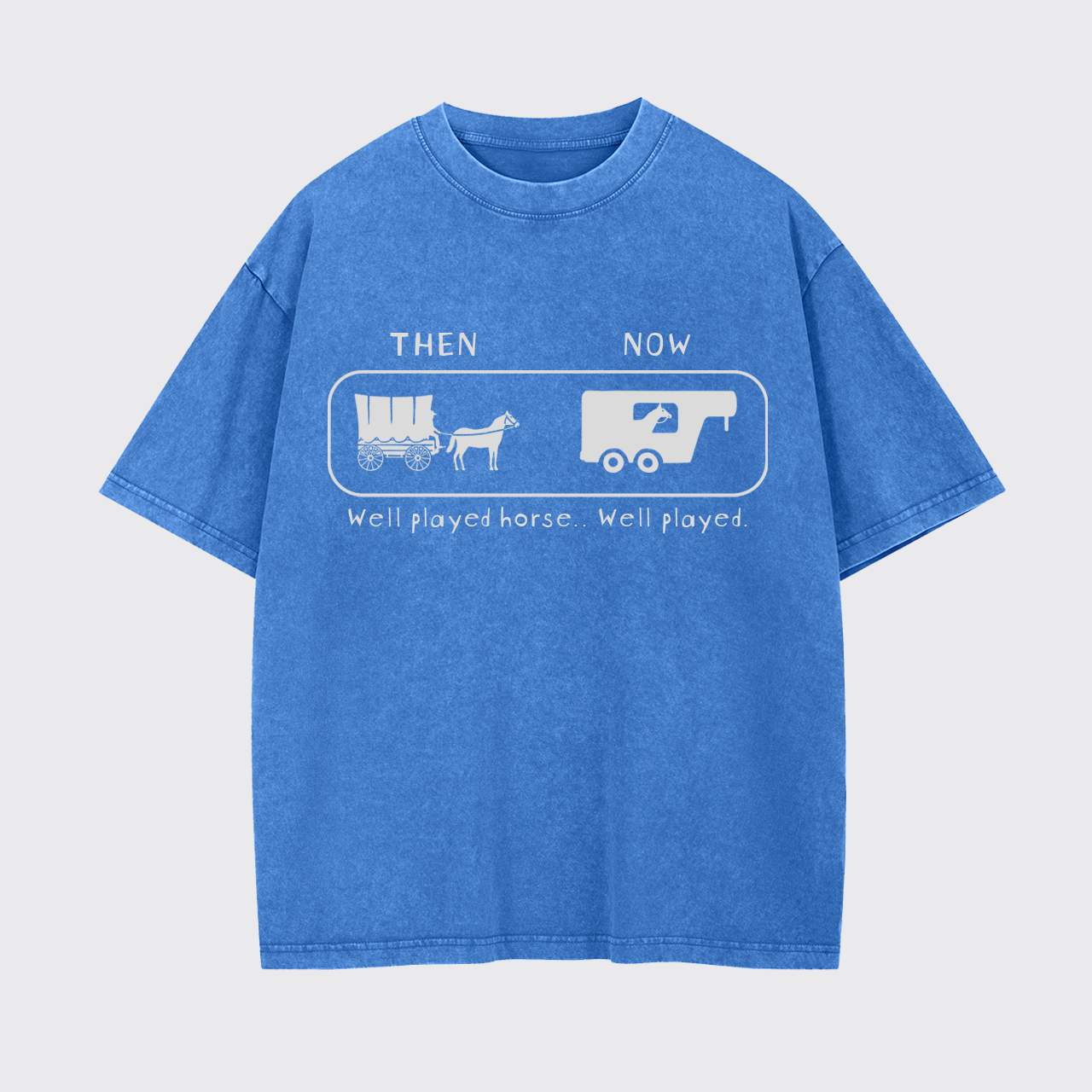 Well Played Horse Then and Now Funny Garment-dye Tees