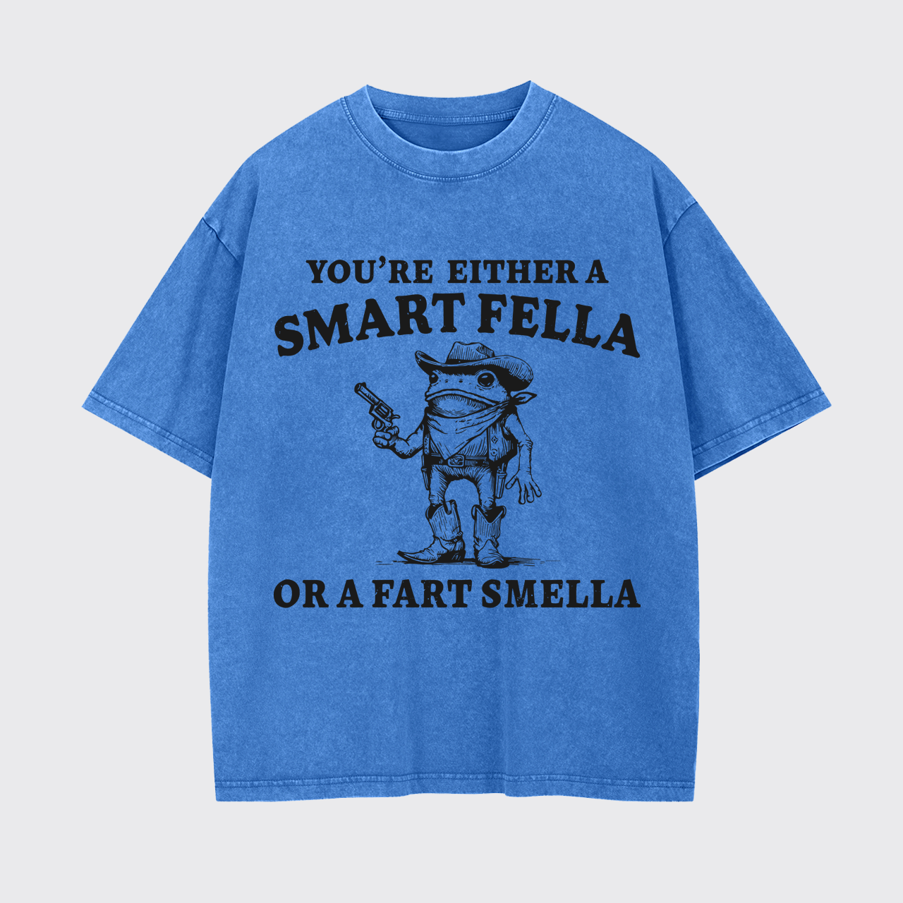 You're Either A Smart Or A Fart Smella Garment-dye Tees