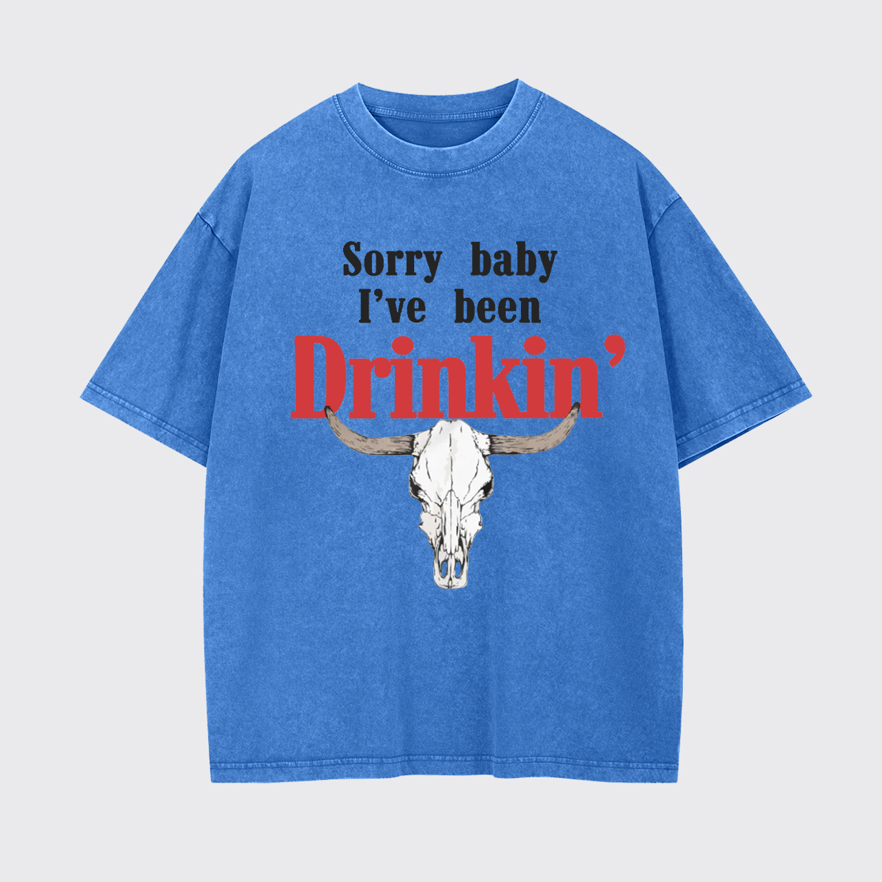 Sorry Baby I've Been Drinkin' Garment-dye Tees