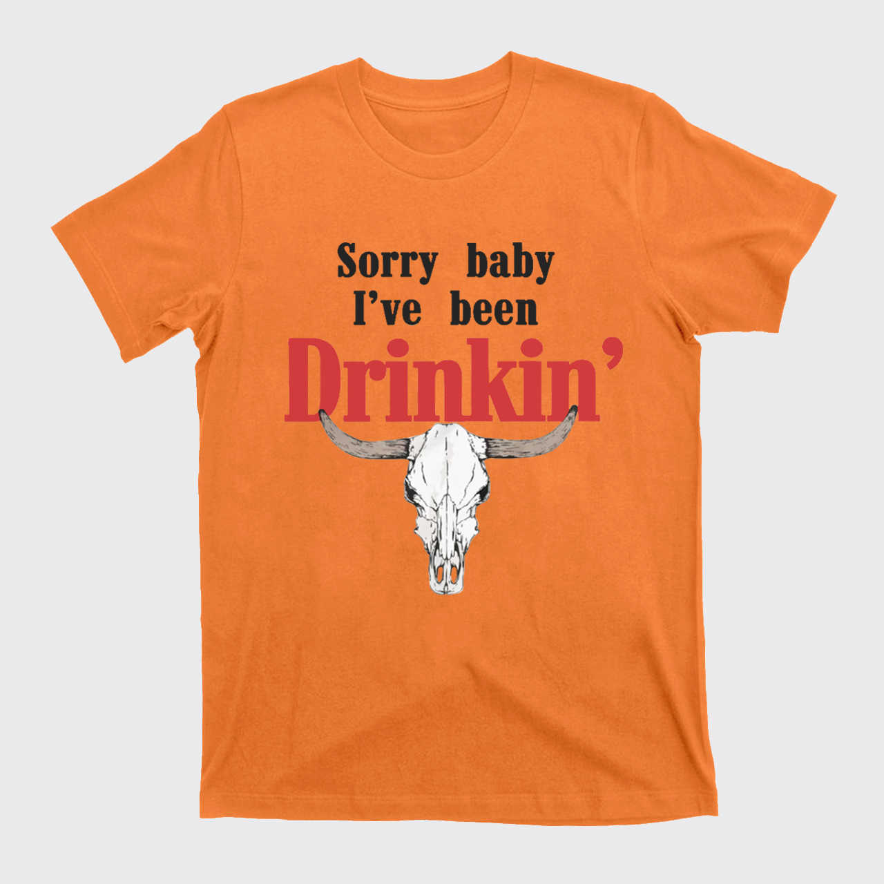 Sorry Baby I've Been Drinkin' T-Shirts