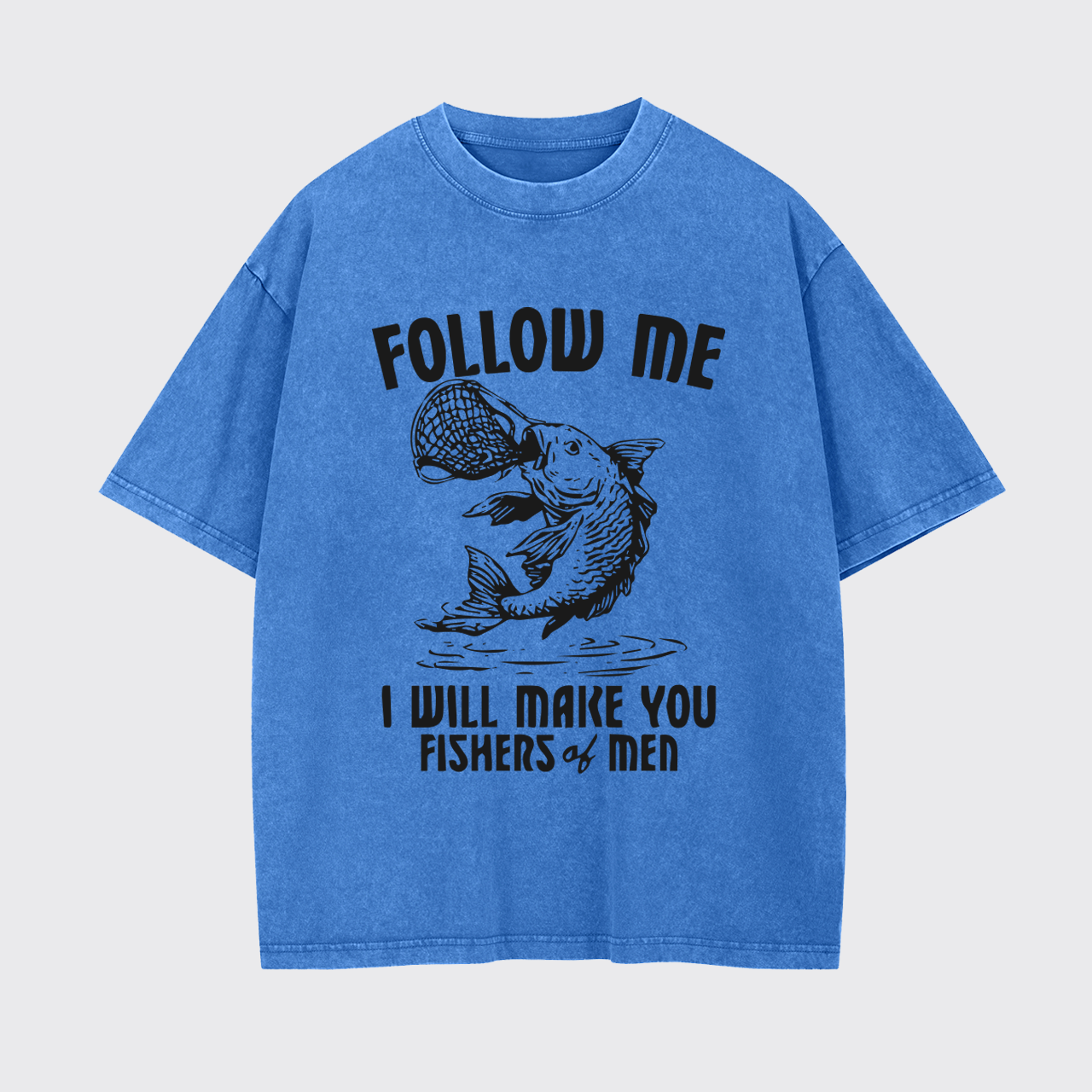 I Will Make You Fishers Of Men Garment-dye Tees
