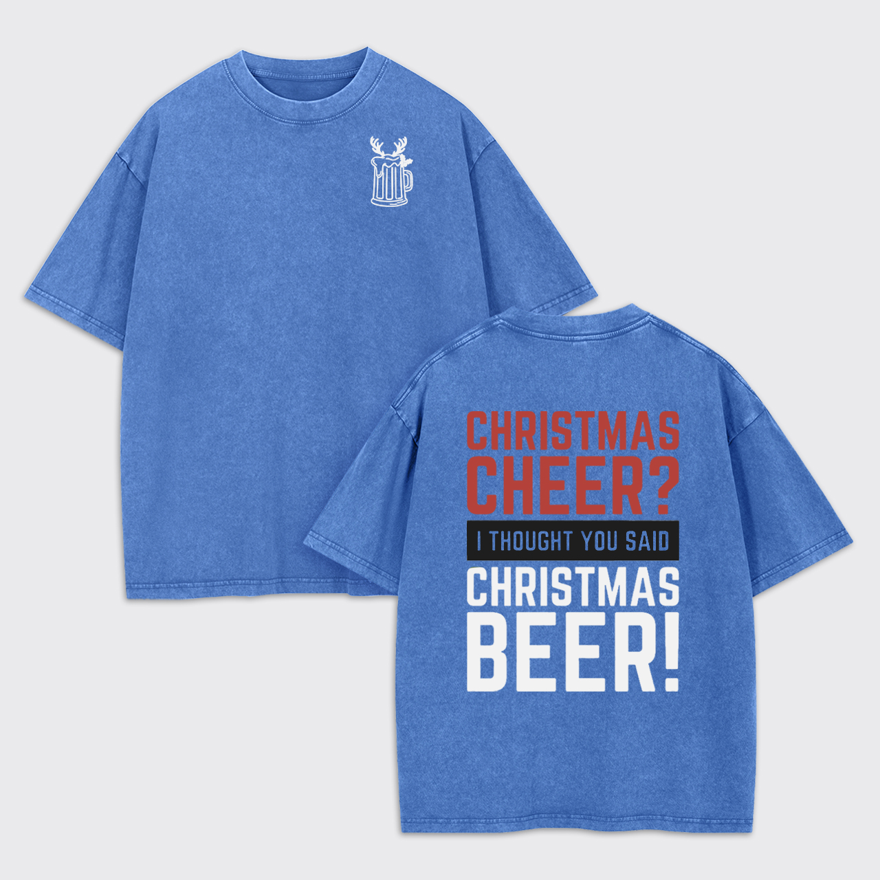 Christmas Cheer I Thought You Said Christmas Beer Garment-dye Tees