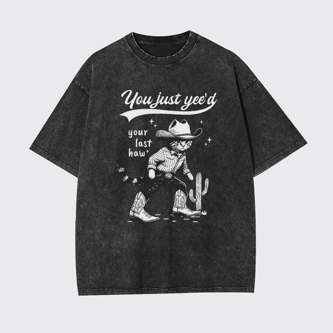 Cowboy Cat-You Just Yee'd Your Last Haw Garment-dye Tees