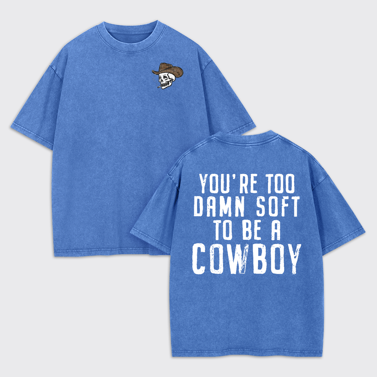 You're Too Damn Soft To Be A Cowboy Garment-dye Tees