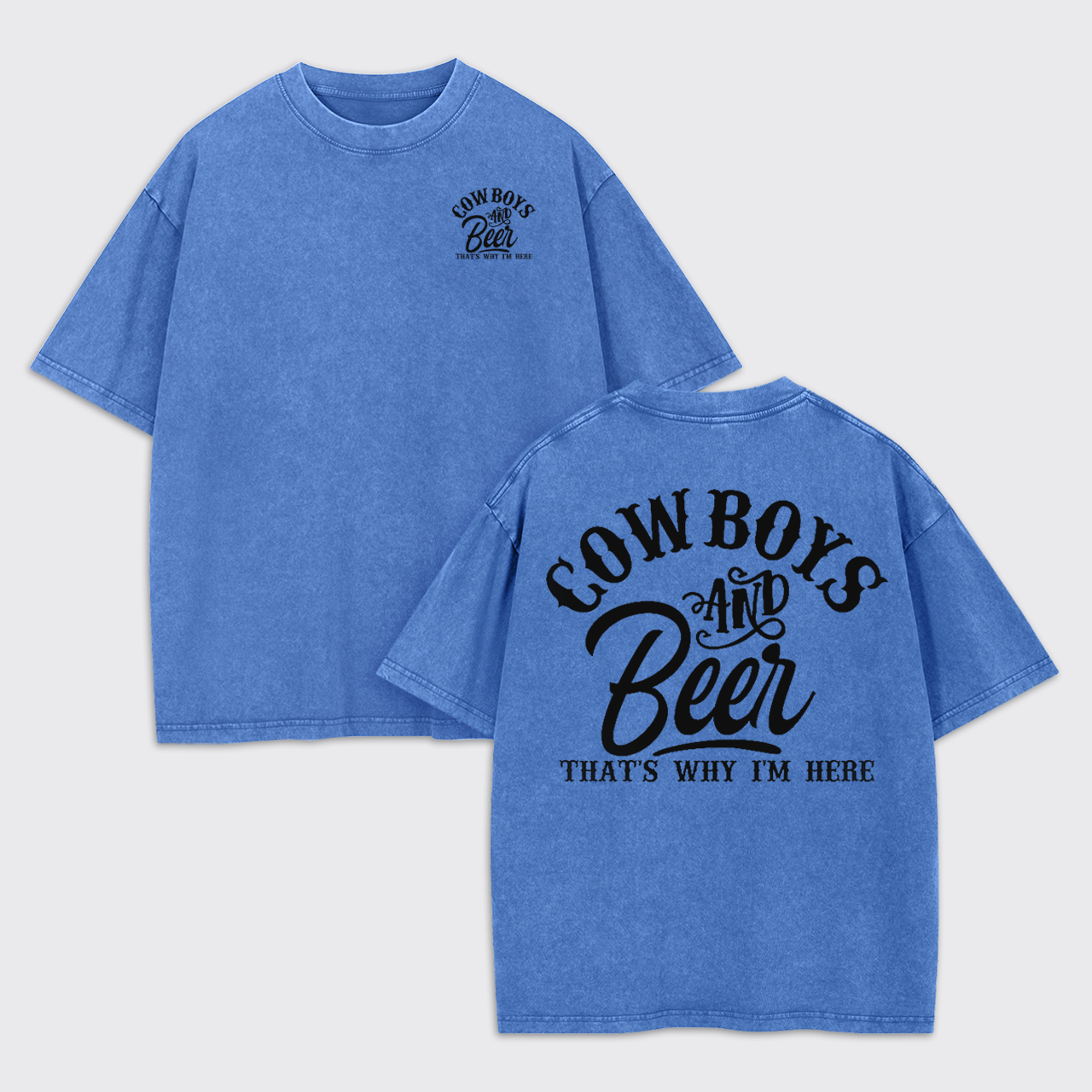 Cowboys and Beer That's Why I'm Here Garment-dye Tees