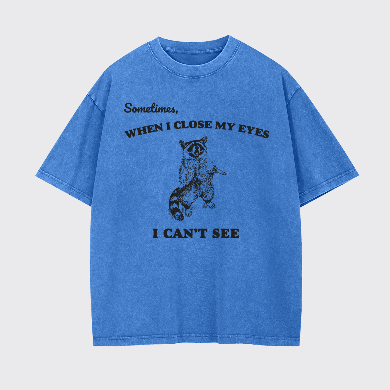 Sometimes When I Close My Eyes I Can't See Garment-dye Tees