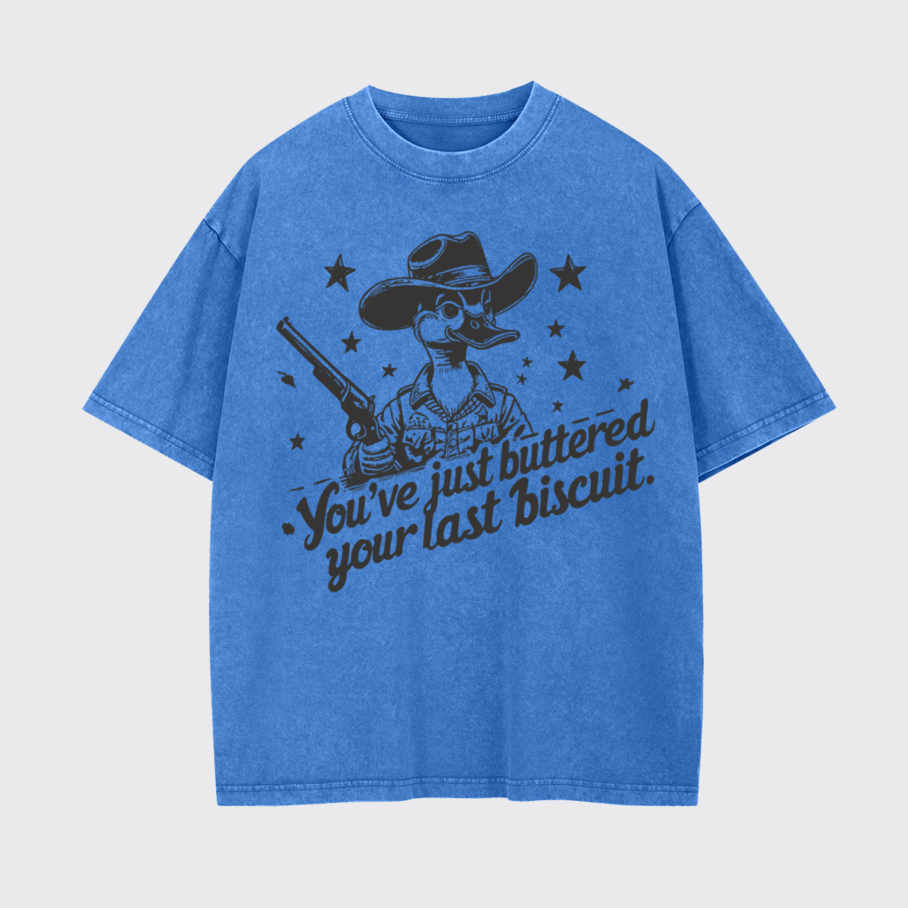 You Just Buttered Your Last Biscuit Garment-dye Tees