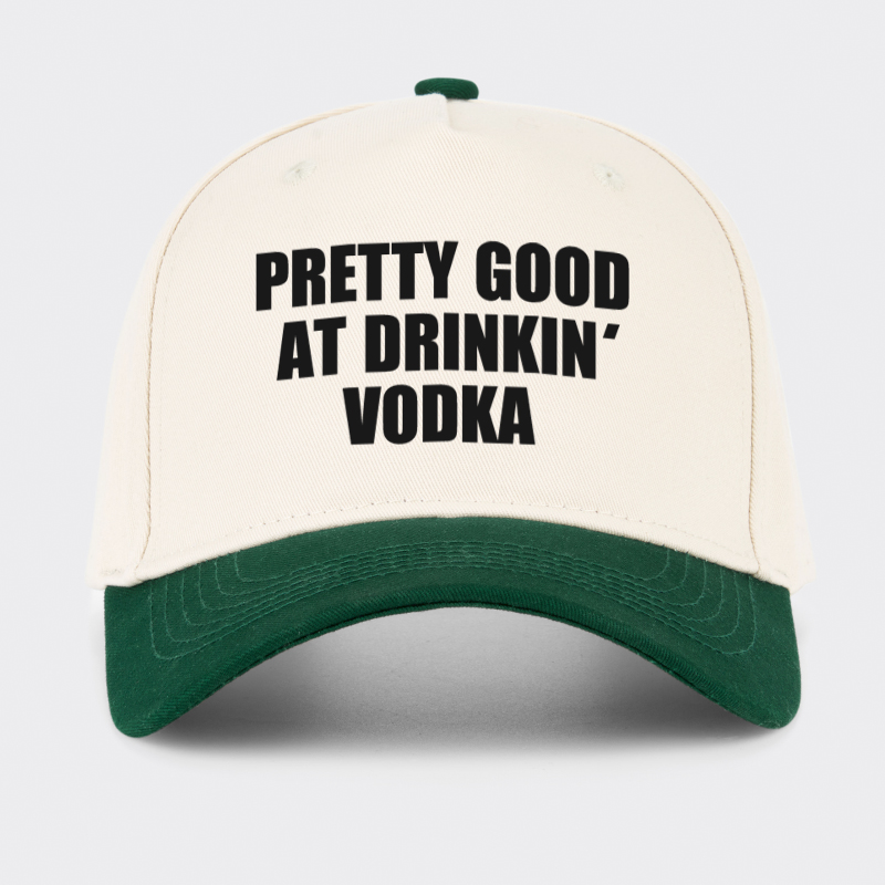 Pretty Good At Drinkin Vodka Baseball Cap