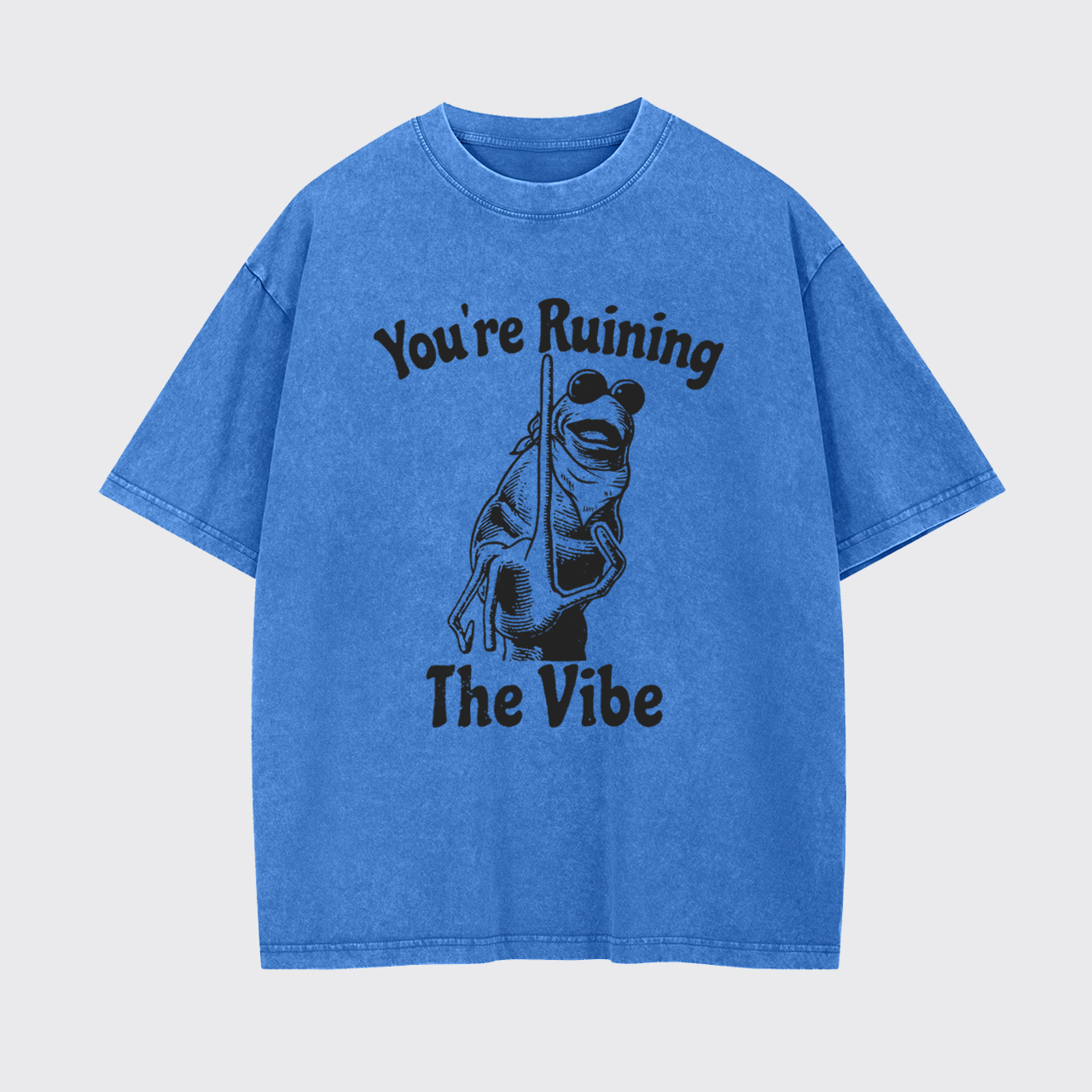 You're Ruining The Vibe Garment-dye Tees