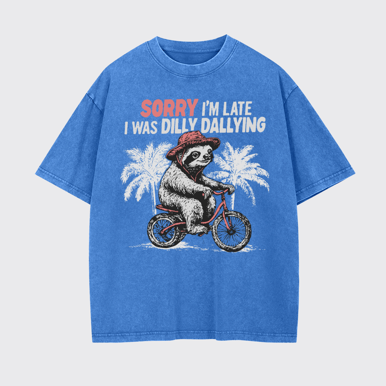 Sorry I'm Late I Was Dilly Dallying Garment-dye Tees