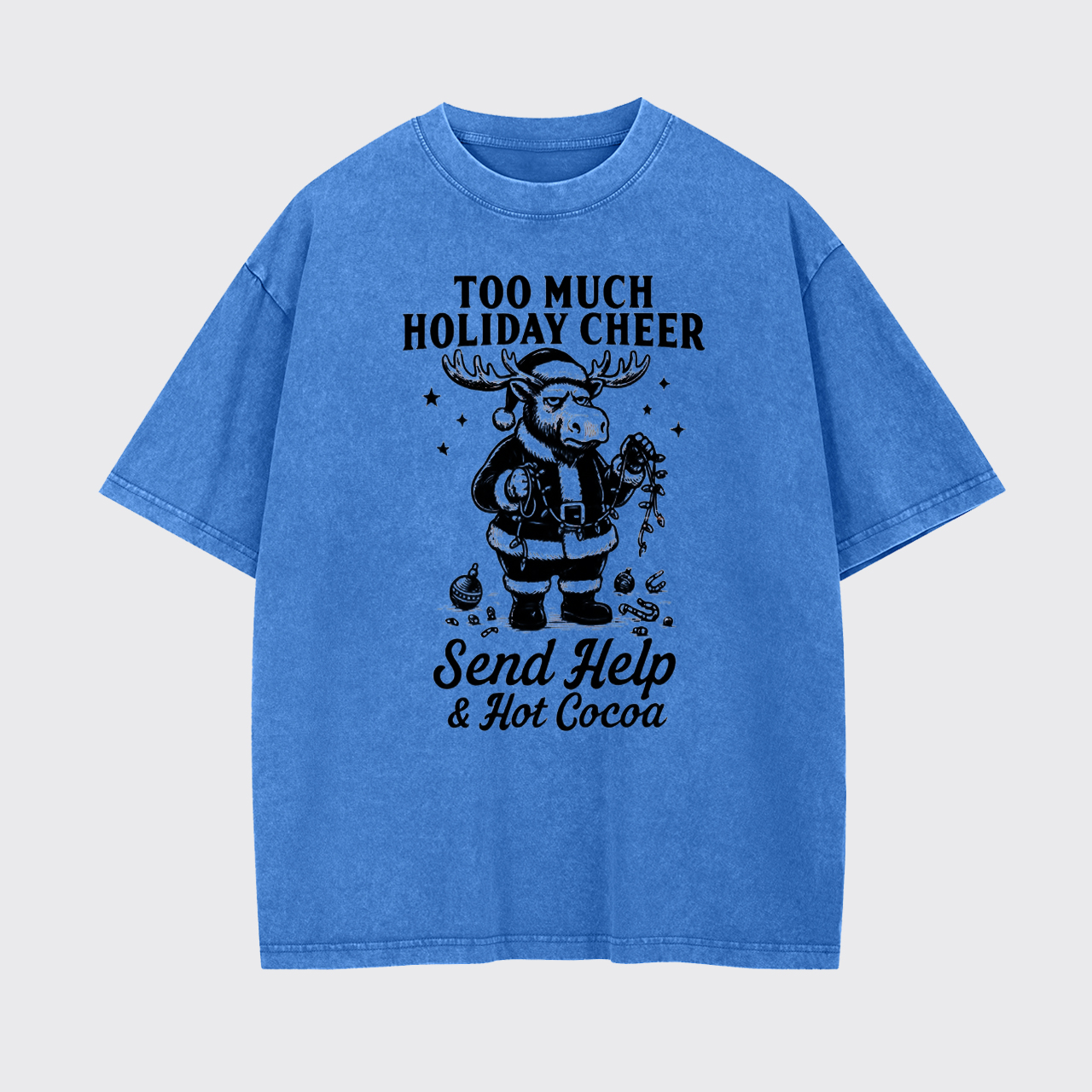 Too Much Holiday Cheer Send Help Hot Coco Garment-dye Tees