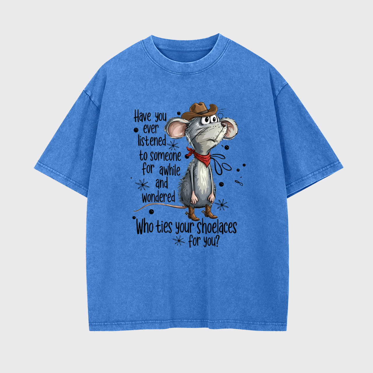 Have You Ever Listened To Someone Garment-dye Tees