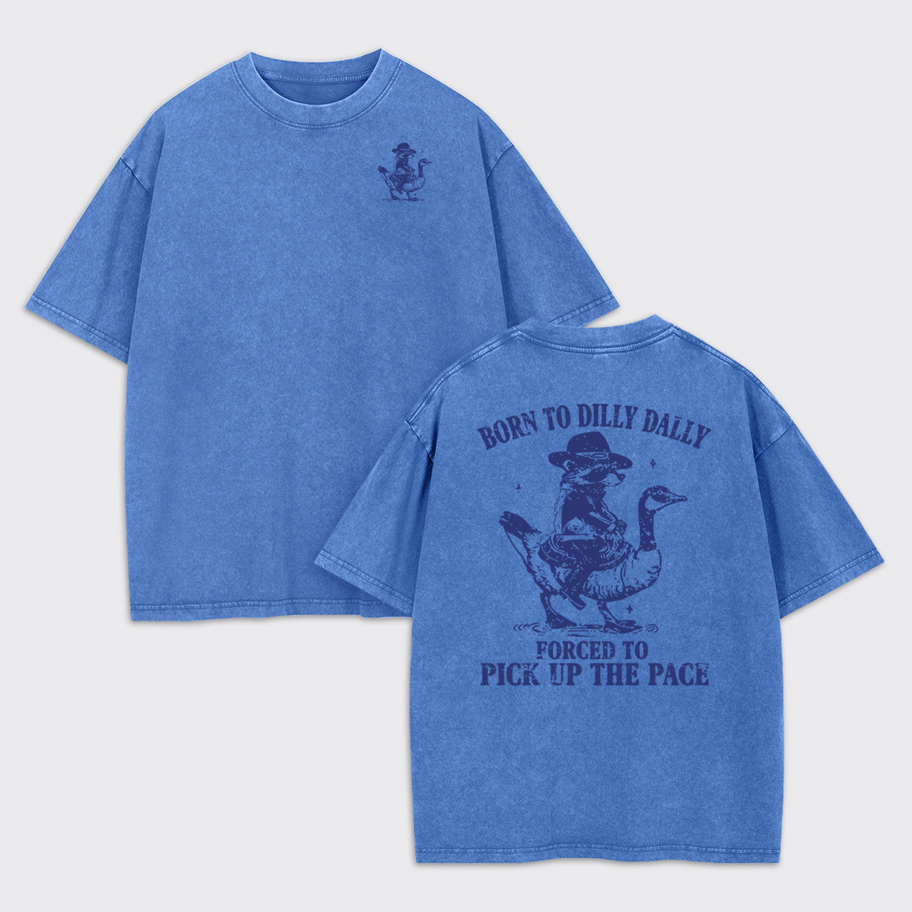 Born To Dilly Dally Forced To Pick Up The Pace Garment-dye Tees