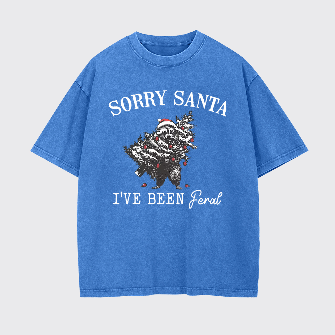Sorry Santa I've been Feral Garment-dye Tees