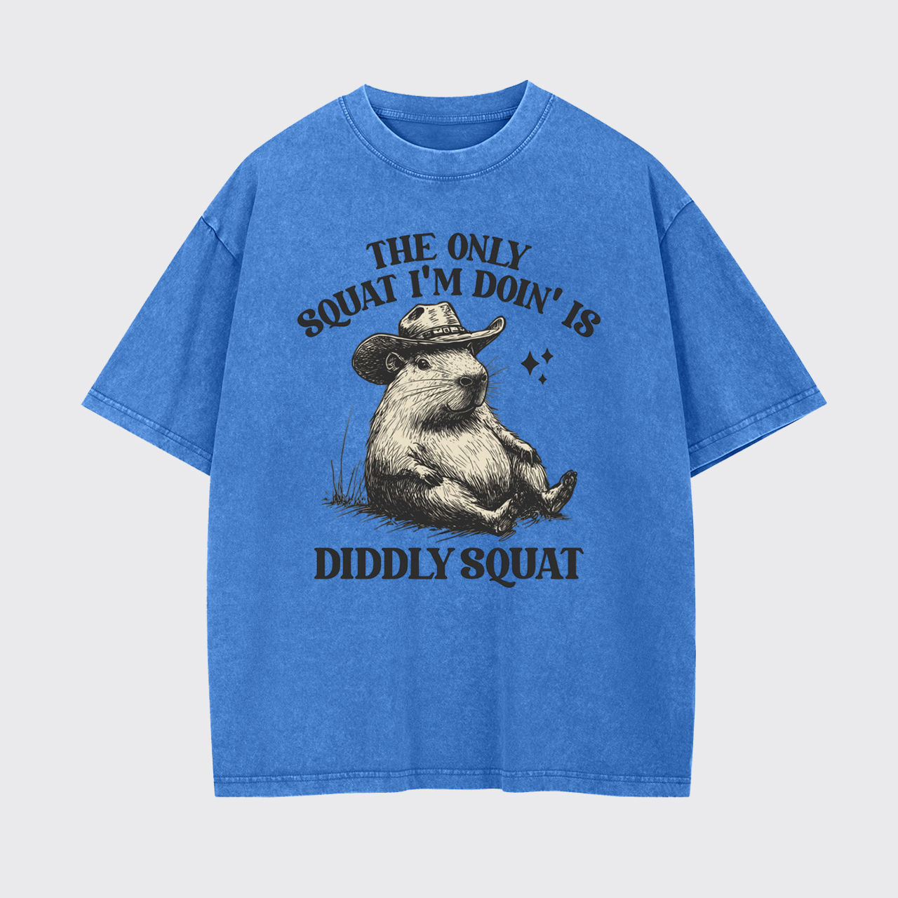 The Only Squat I’m Doin’ Is Diddly Squat Garment-dye Tees