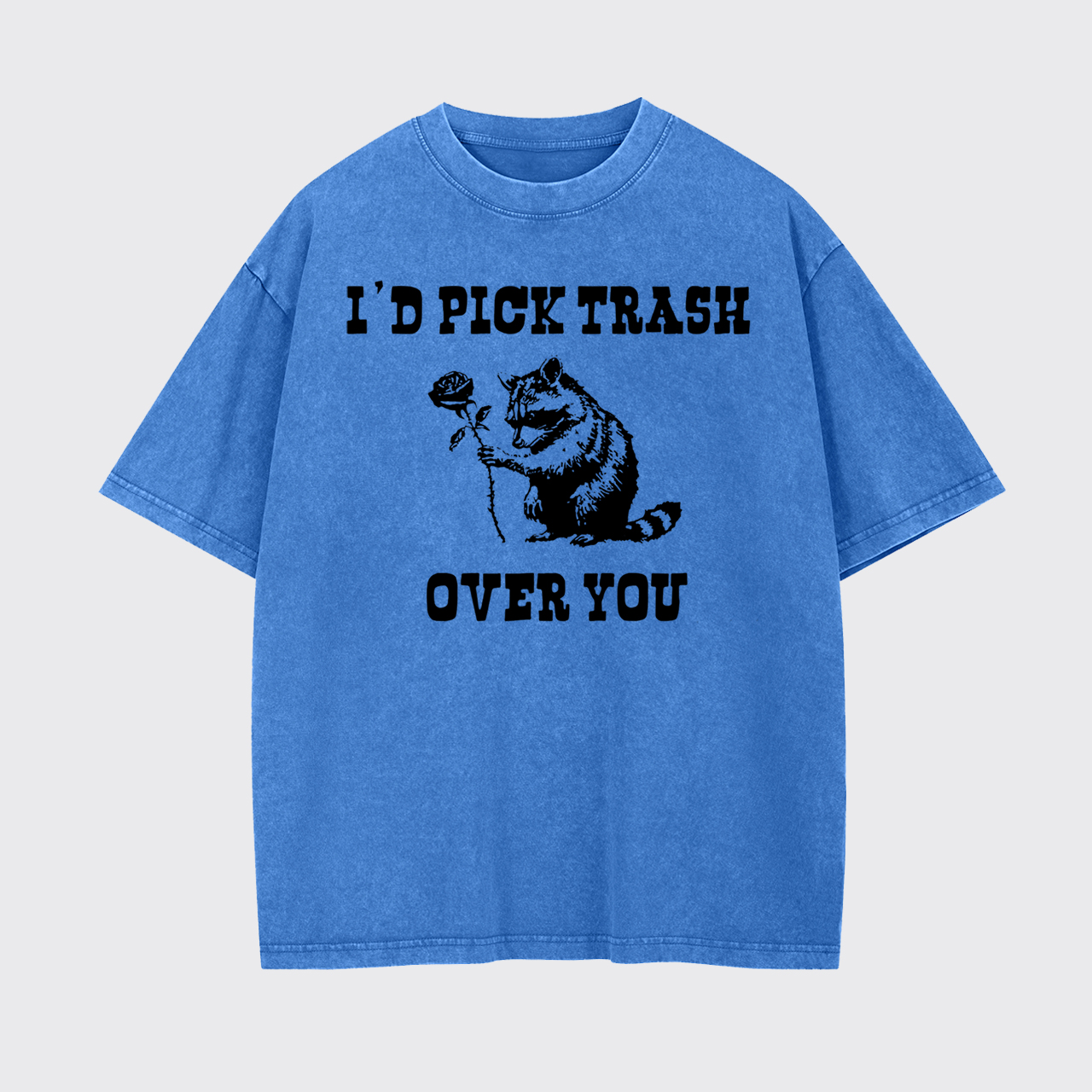I'd Pick Trash Over You Garment-dye Tees