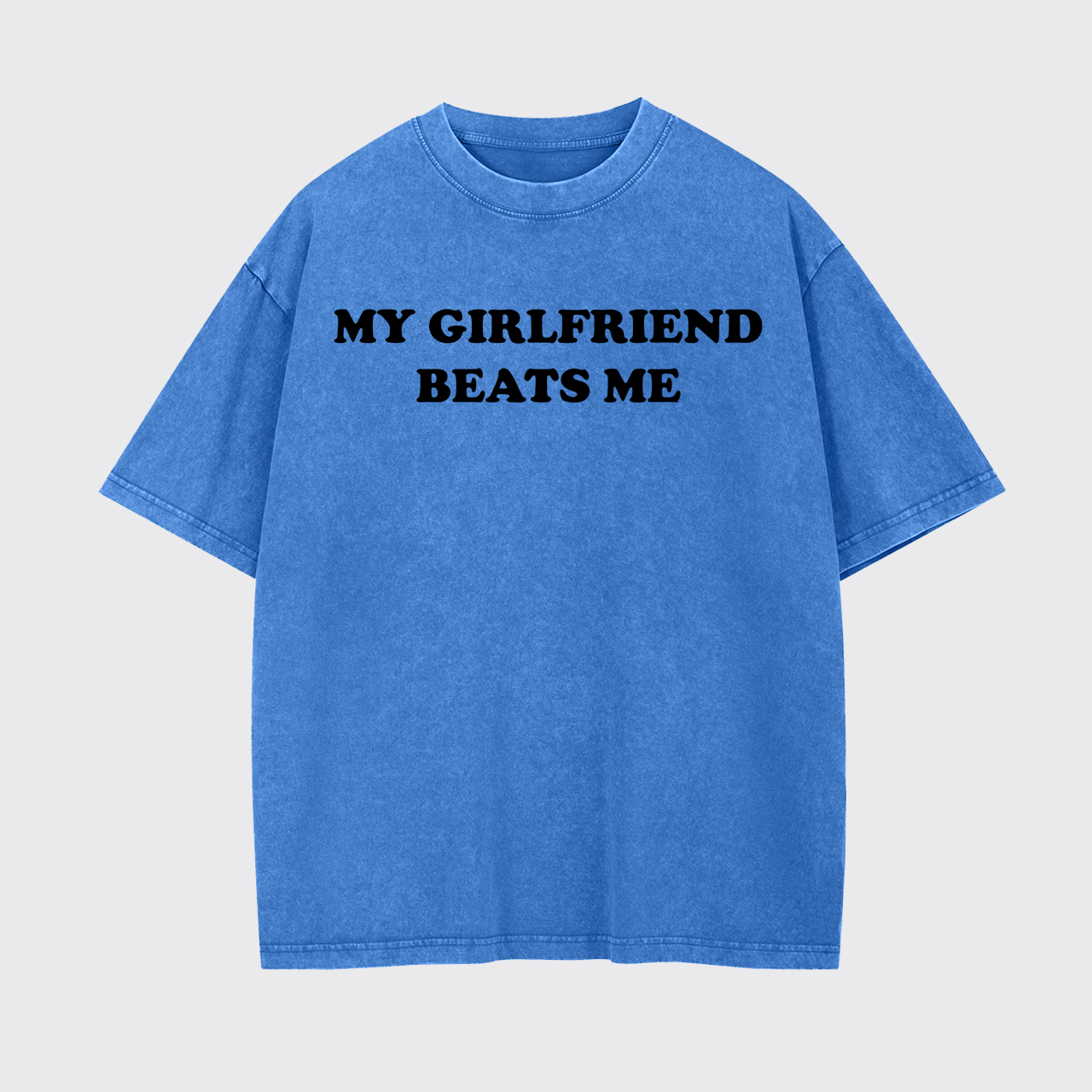 My Girlfriend Beats Me Garment-dye Tees