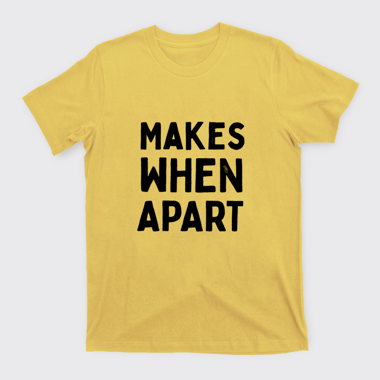 Nothing Sense We're And Makes When Apart T-Shirts