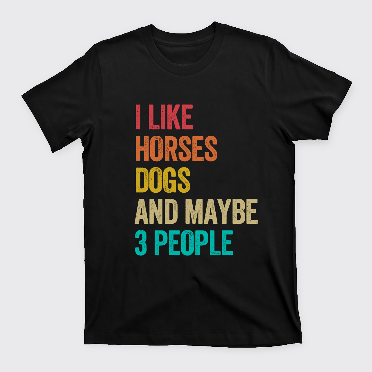 I Like Horses Dogs And Maybe 3 People T-Shirts