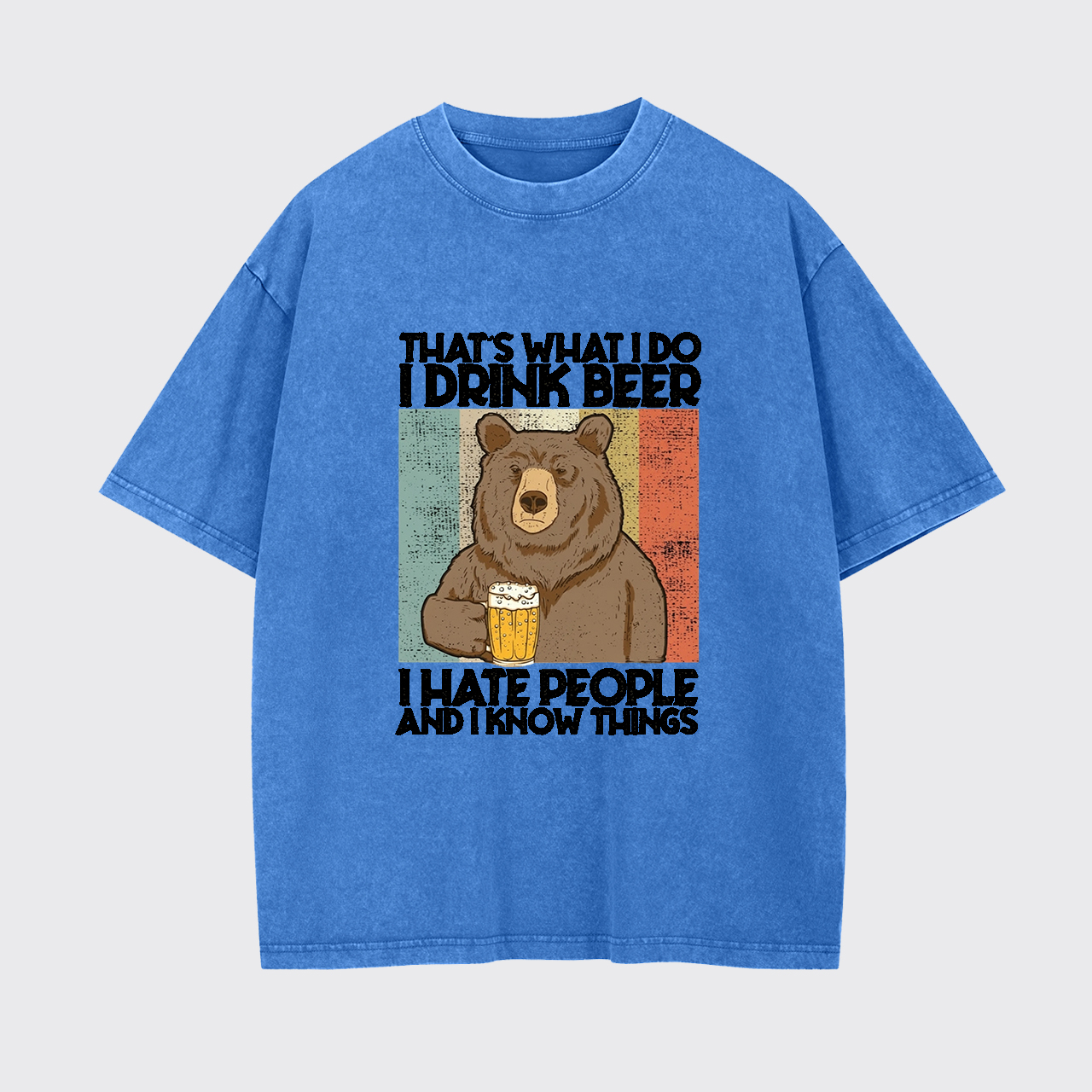 That's What I Do I Drink Beer I Hate People Garment-dye Tees
