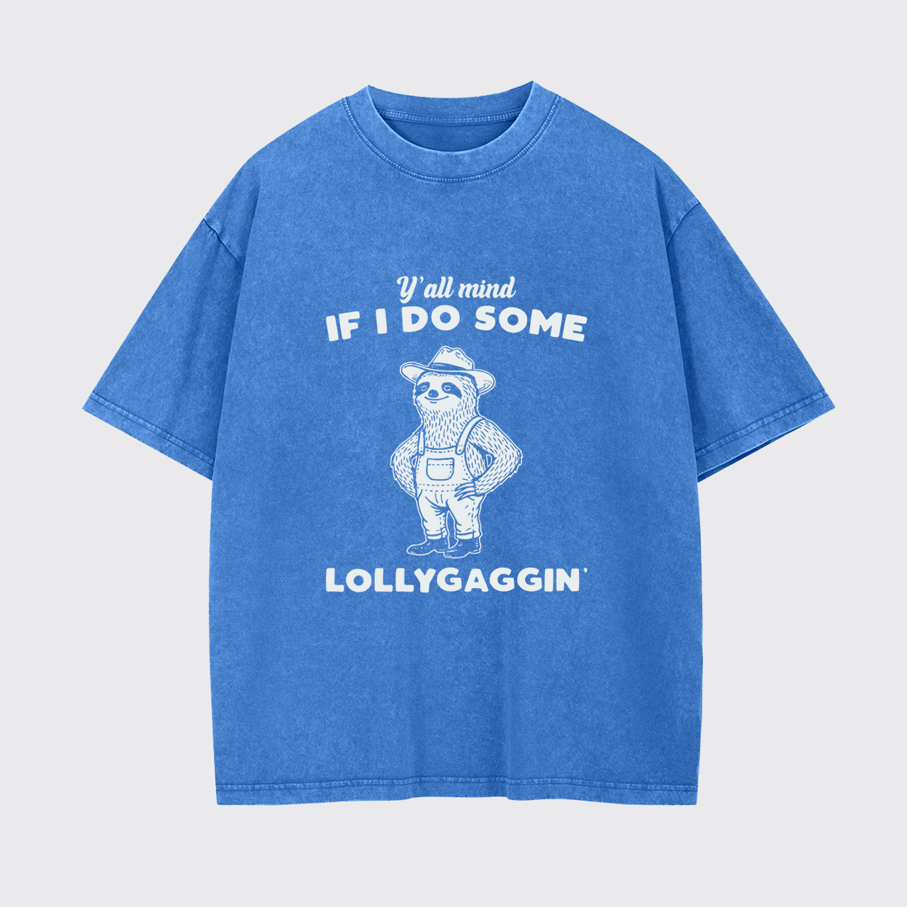 Yall Mind If I Do Some Lollygaggin Garment-dye Tees