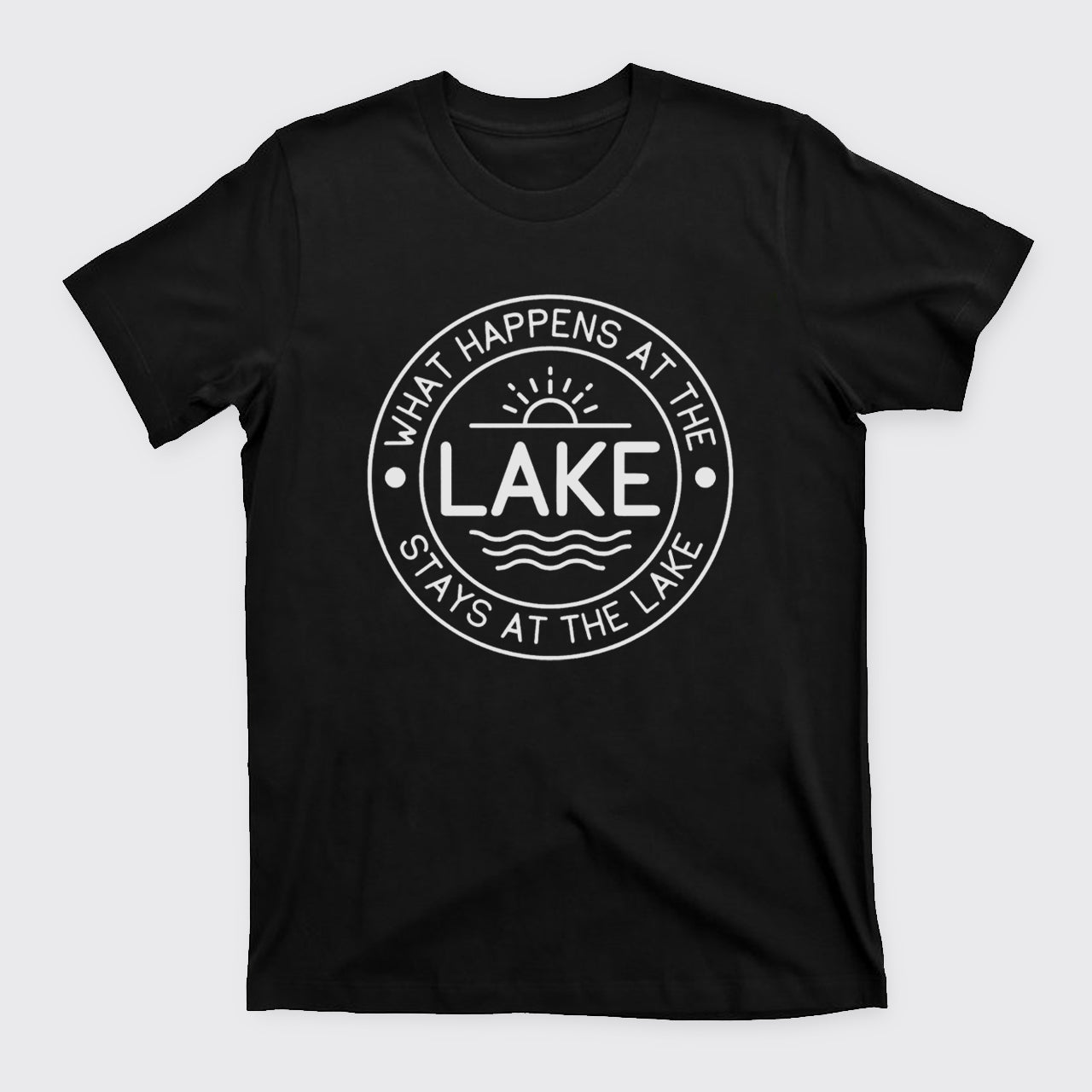 What Happens At The Lake Stays At The Lake T-Shirts