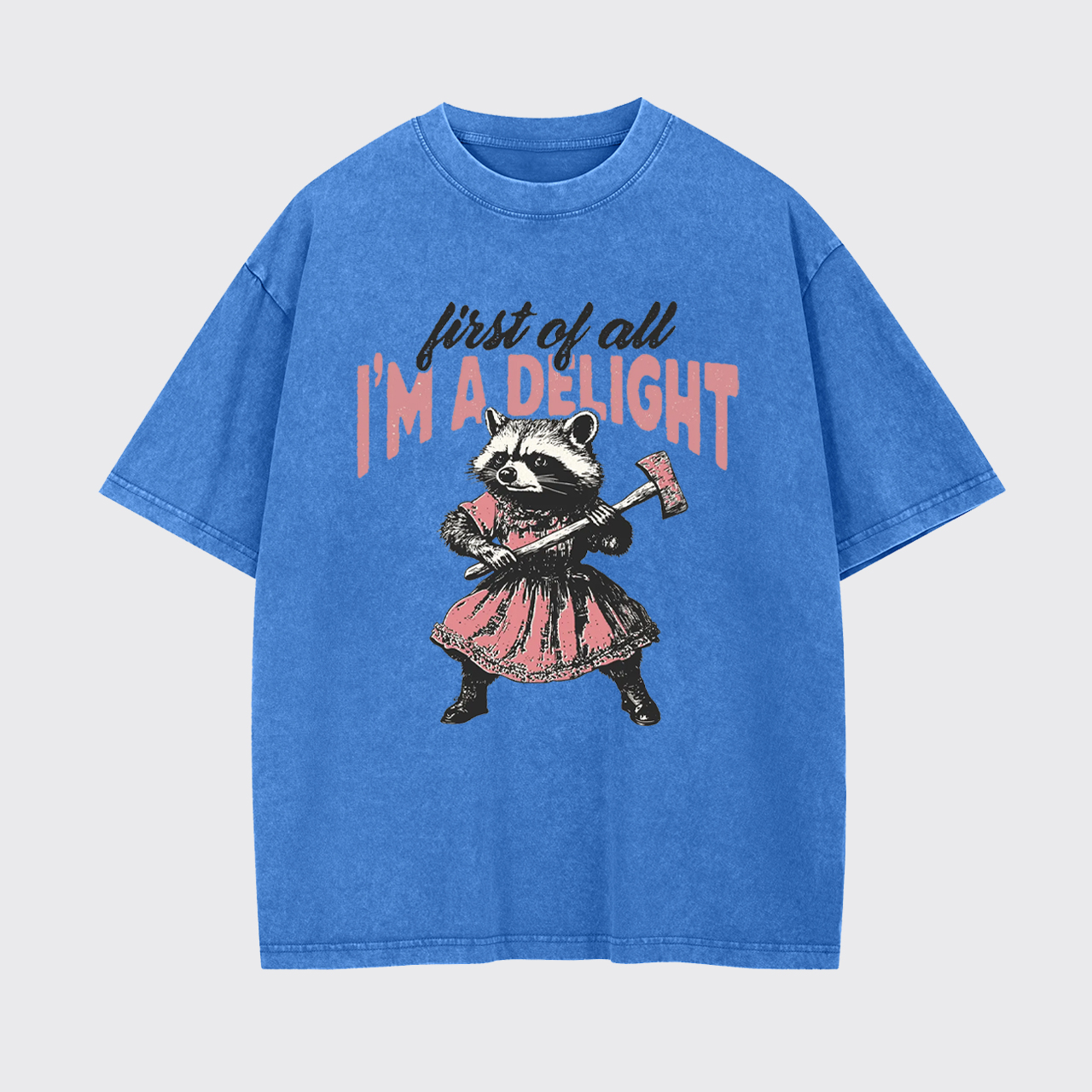 Humorous Quote-First of All I'm A Delight Garment-dye Tees