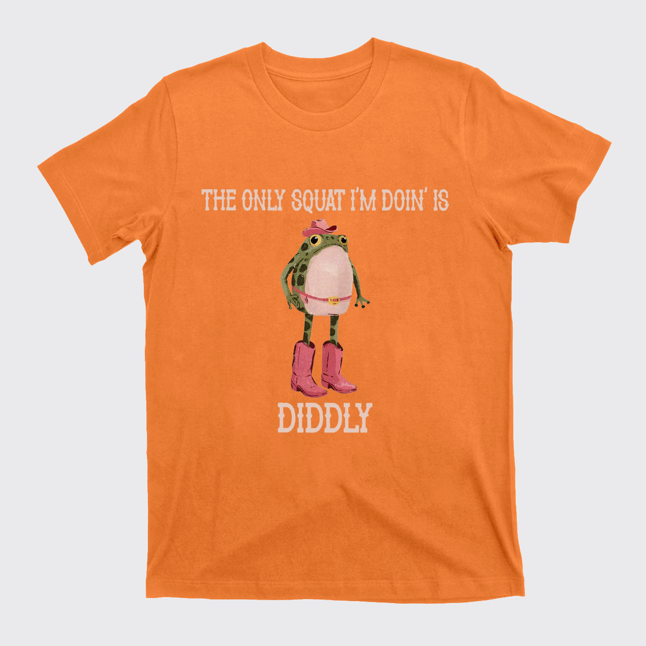 The Only Squat I'm Doin' Is Diddly T-Shirts
