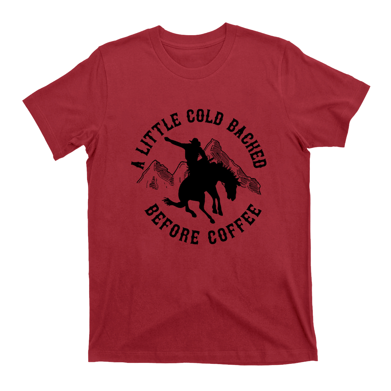 Cold Backed Before Coffee Cowboy T-Shirts