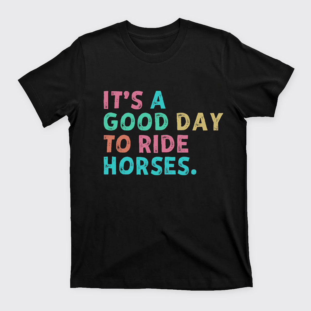 It's A Good To Ride Horses T-Shirts