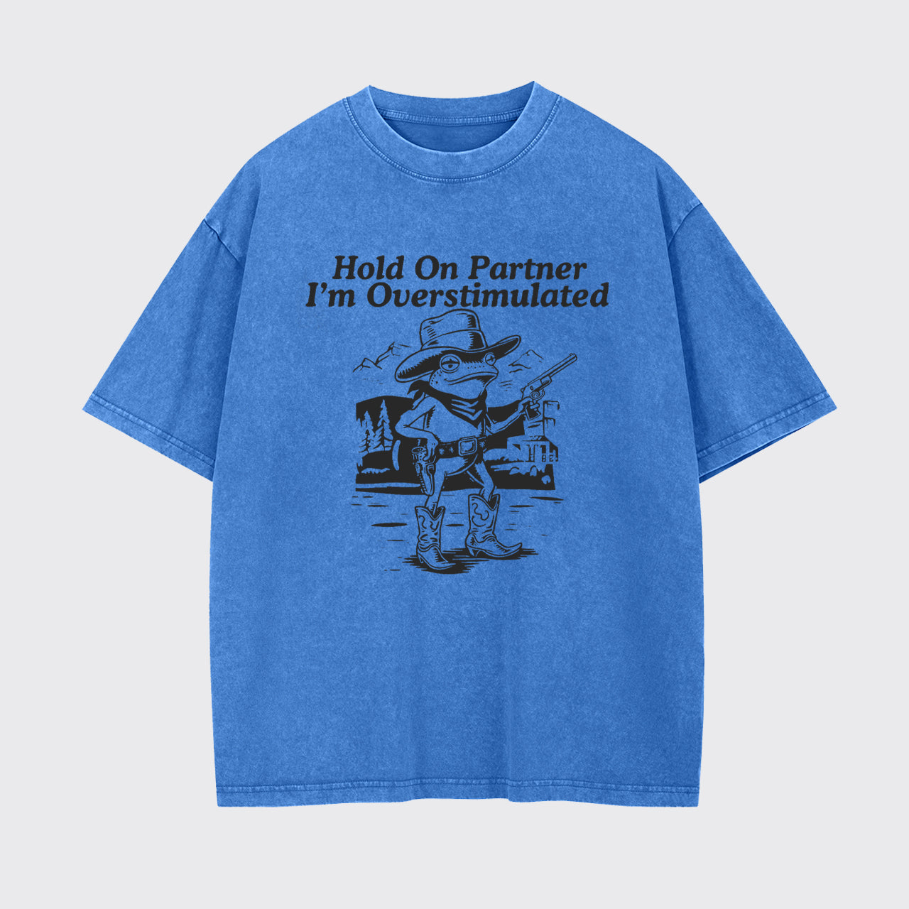Hold On Partner I'm Overstimulated Garment-dye Tees