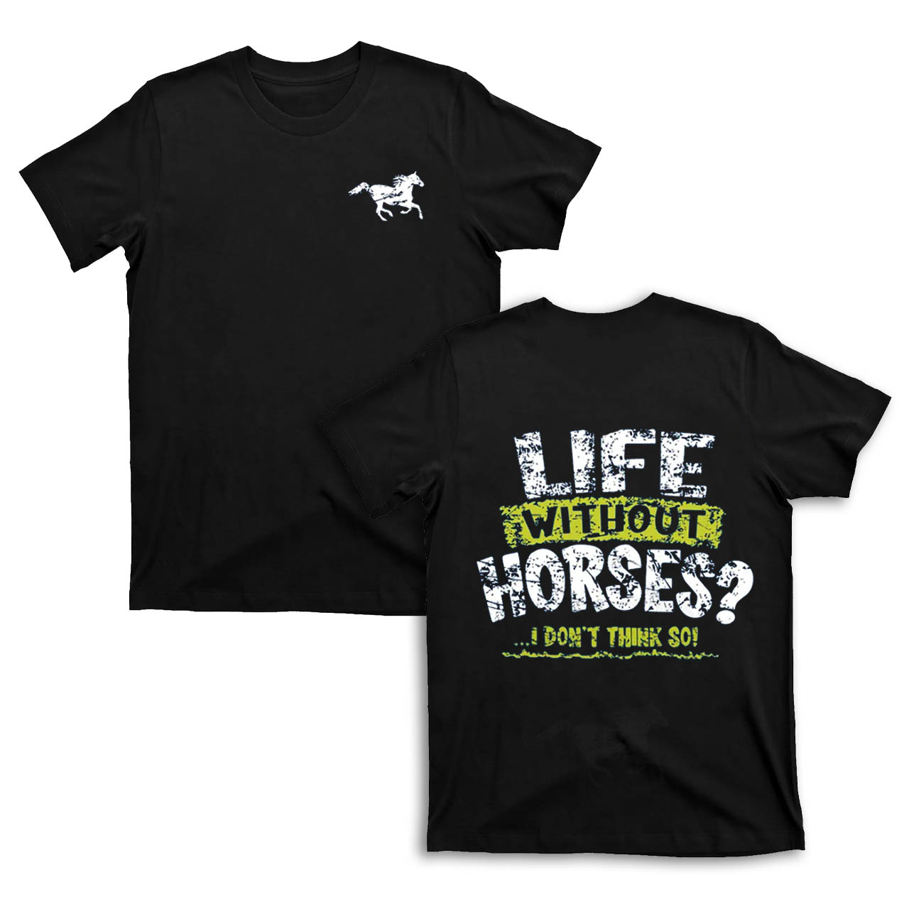 Life Without Horses?I Dont Think So! T-Shirts
