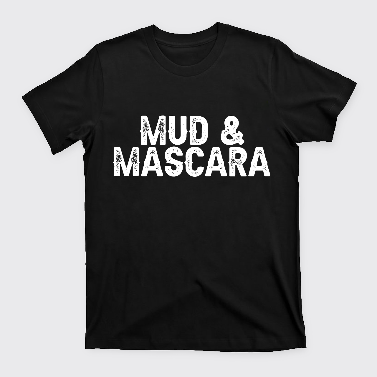 Mud And Mascara T-Shirts