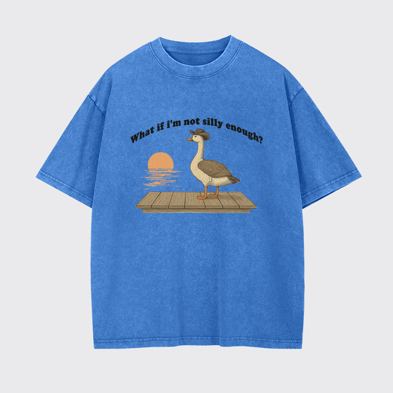 Funny Goose What if I'm Not Silly Enough Garment-dye Tees