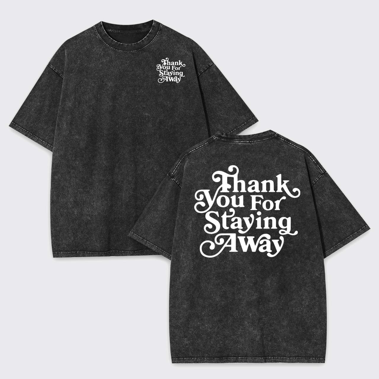 Thank You For Staying Away Garment-dye Tees