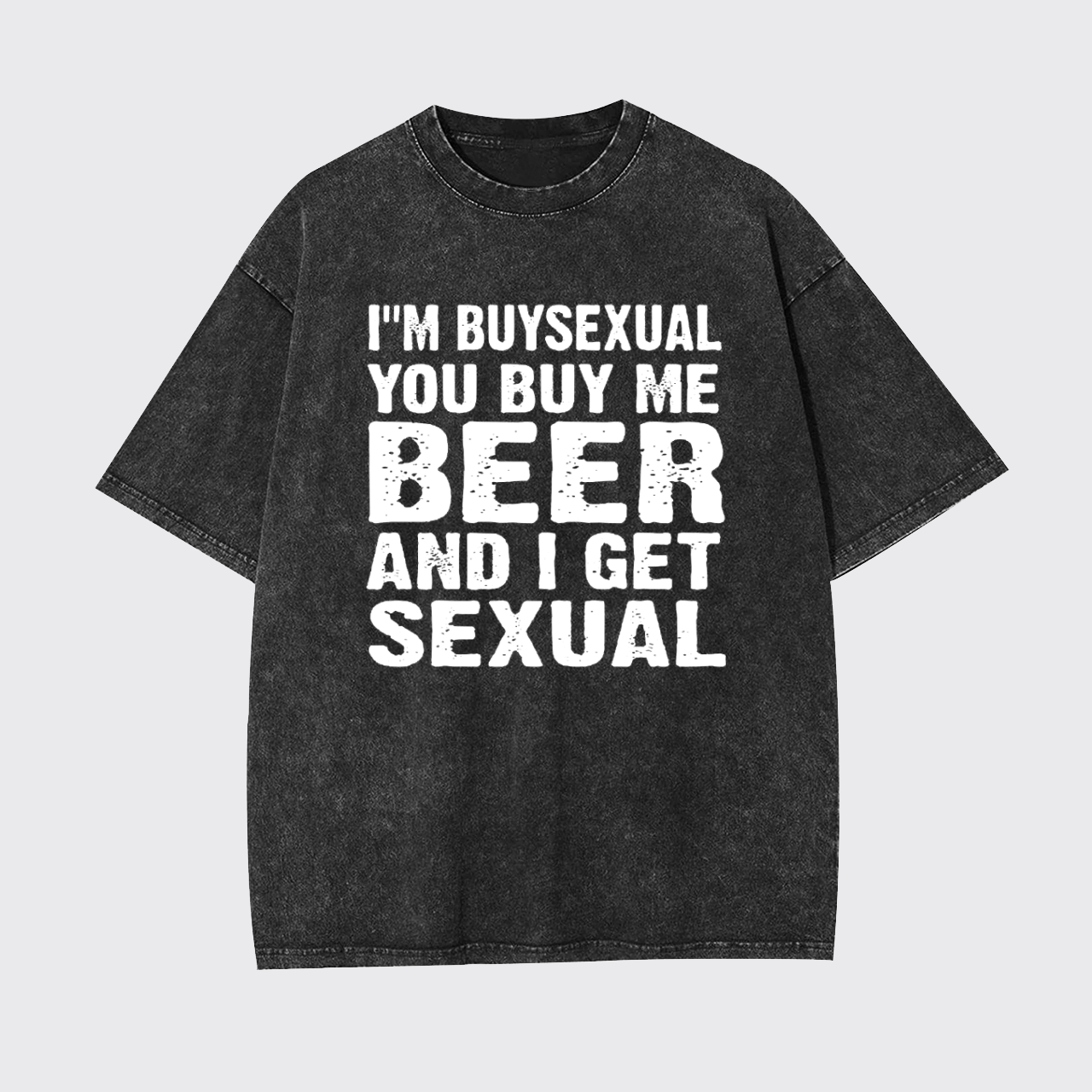 I'm Buysexual You Buy Me Beer And I Get Sexual Garment-dye Tees