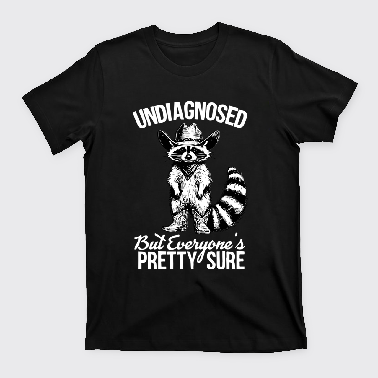 Sarcastic Raccoon-Undiagnosed But Everyone Pretty Sure T-Shirts