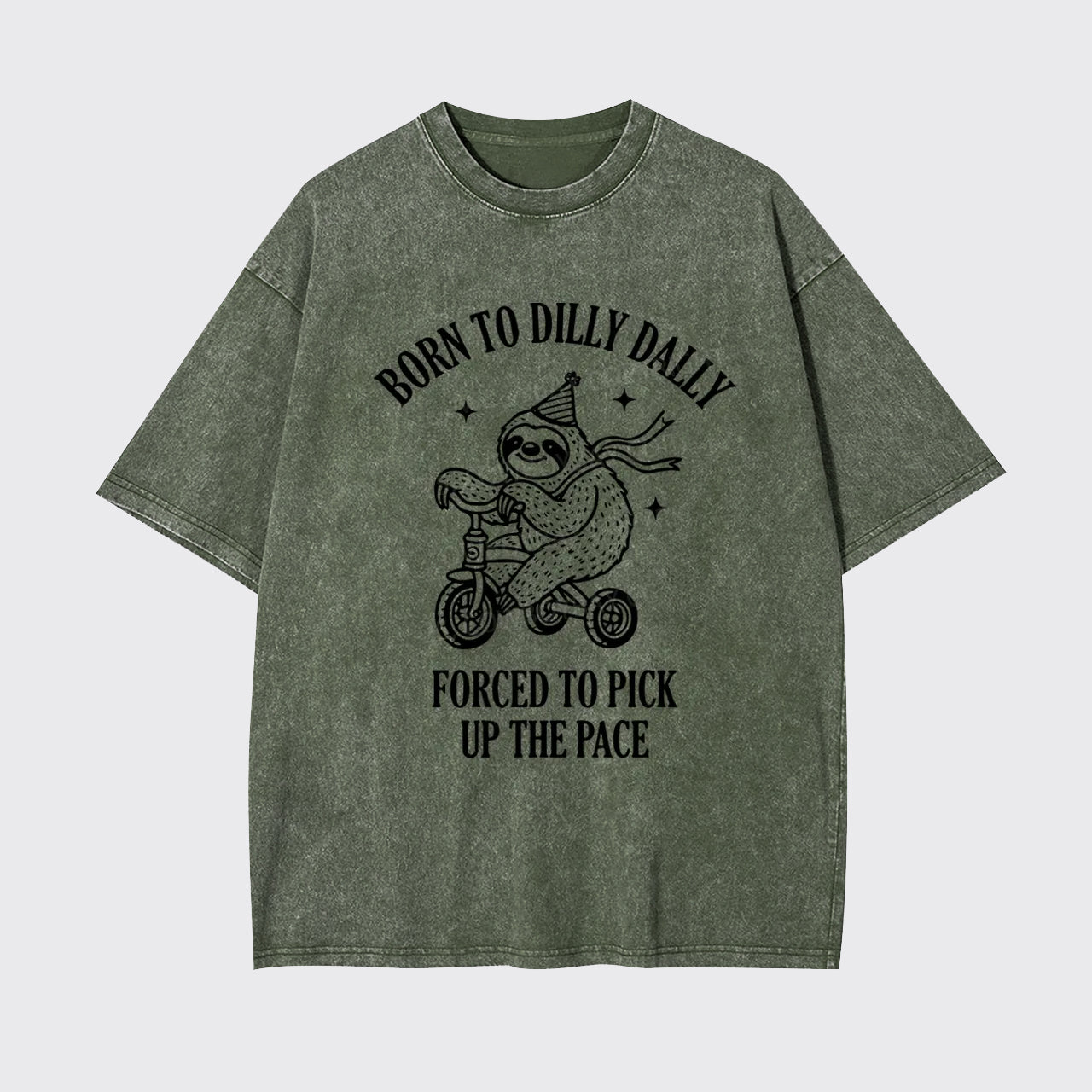Born To Dilly Dally Forced To Pick Up The Pace Garment-dye Tees