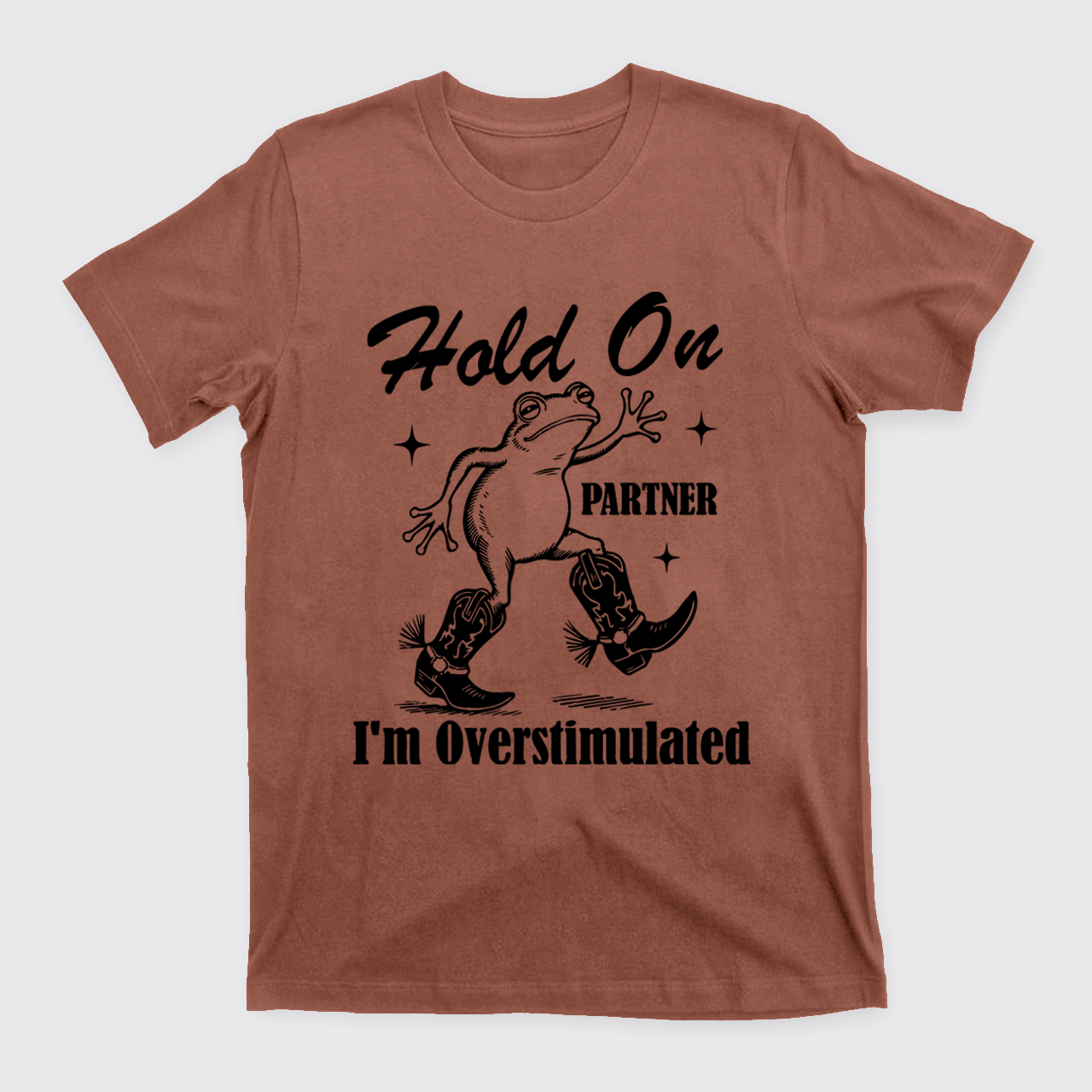 Cowboy Frog-Hold On Partner I'm Overstimulated T-Shirts