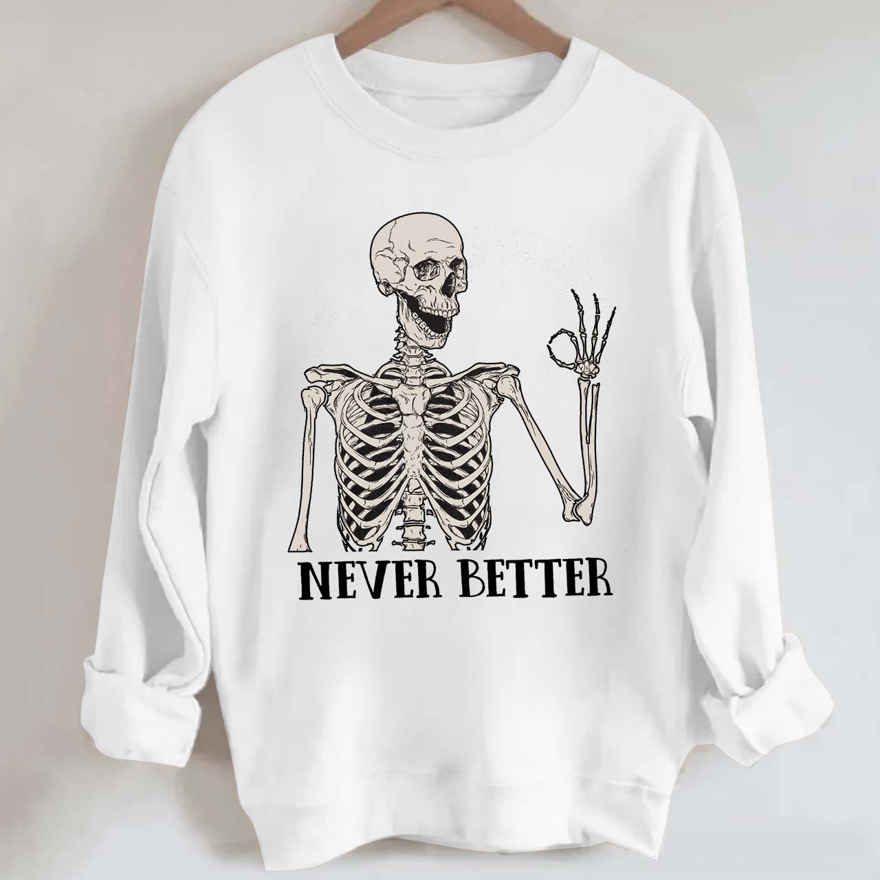 Never Better Skeleton Halloween Sweatshirt