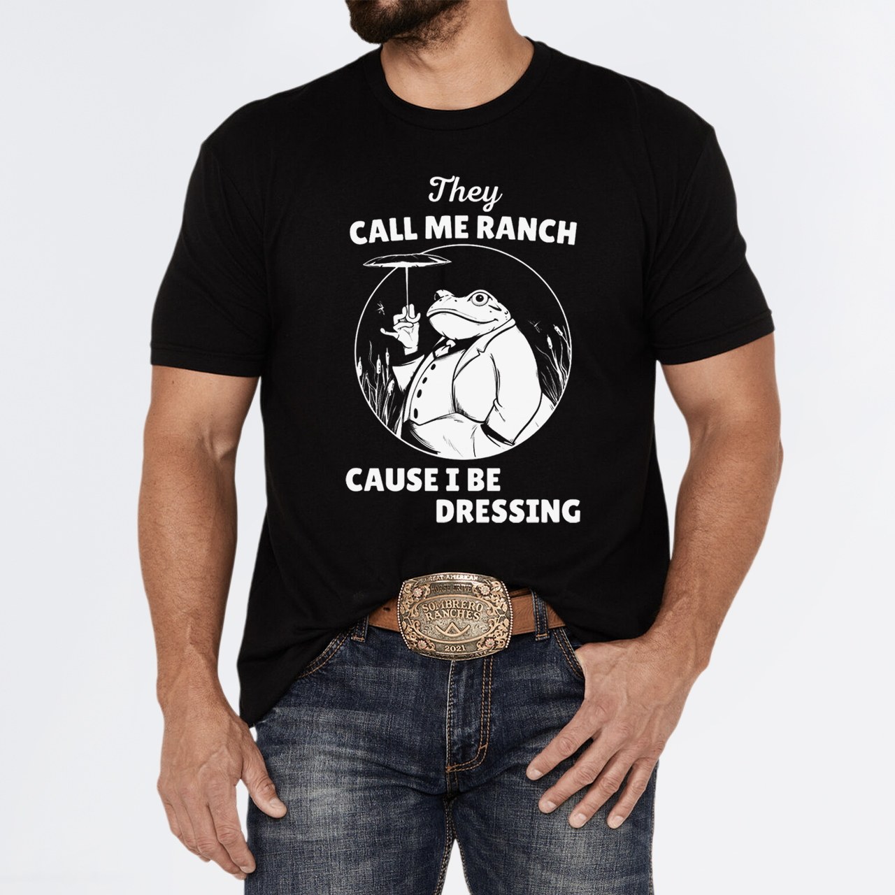 They Call Me Ranch, Cause I Be Dressing T-Shirts