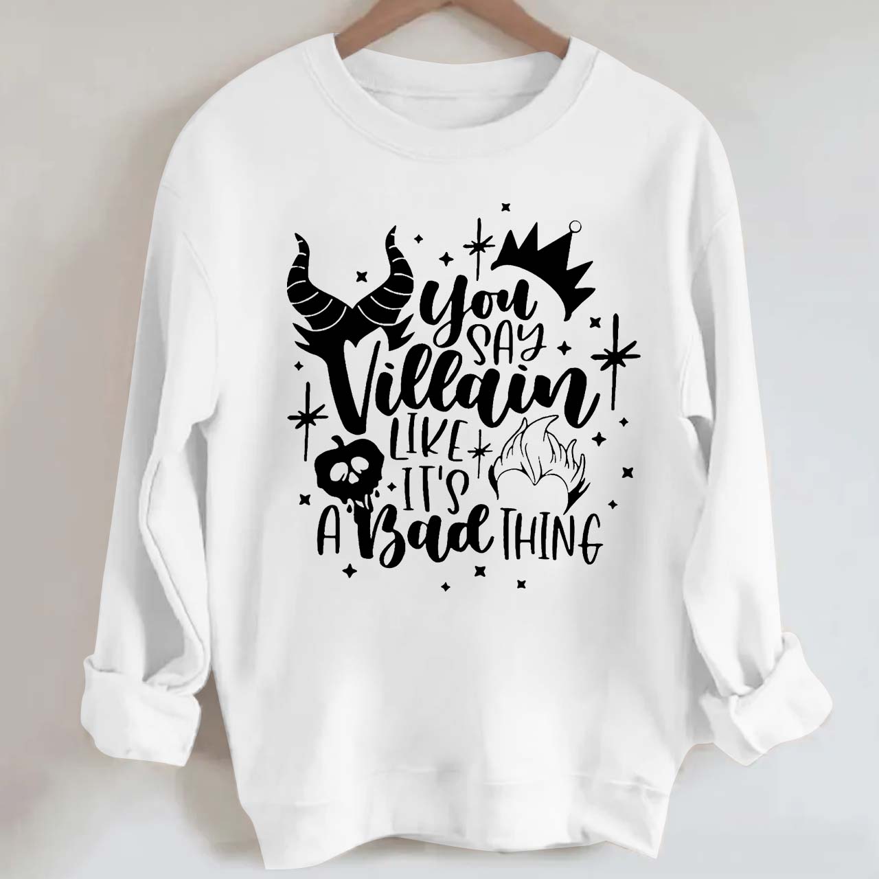 You Say Villain Like It��s A Bad Thing Halloween Sweatshirt