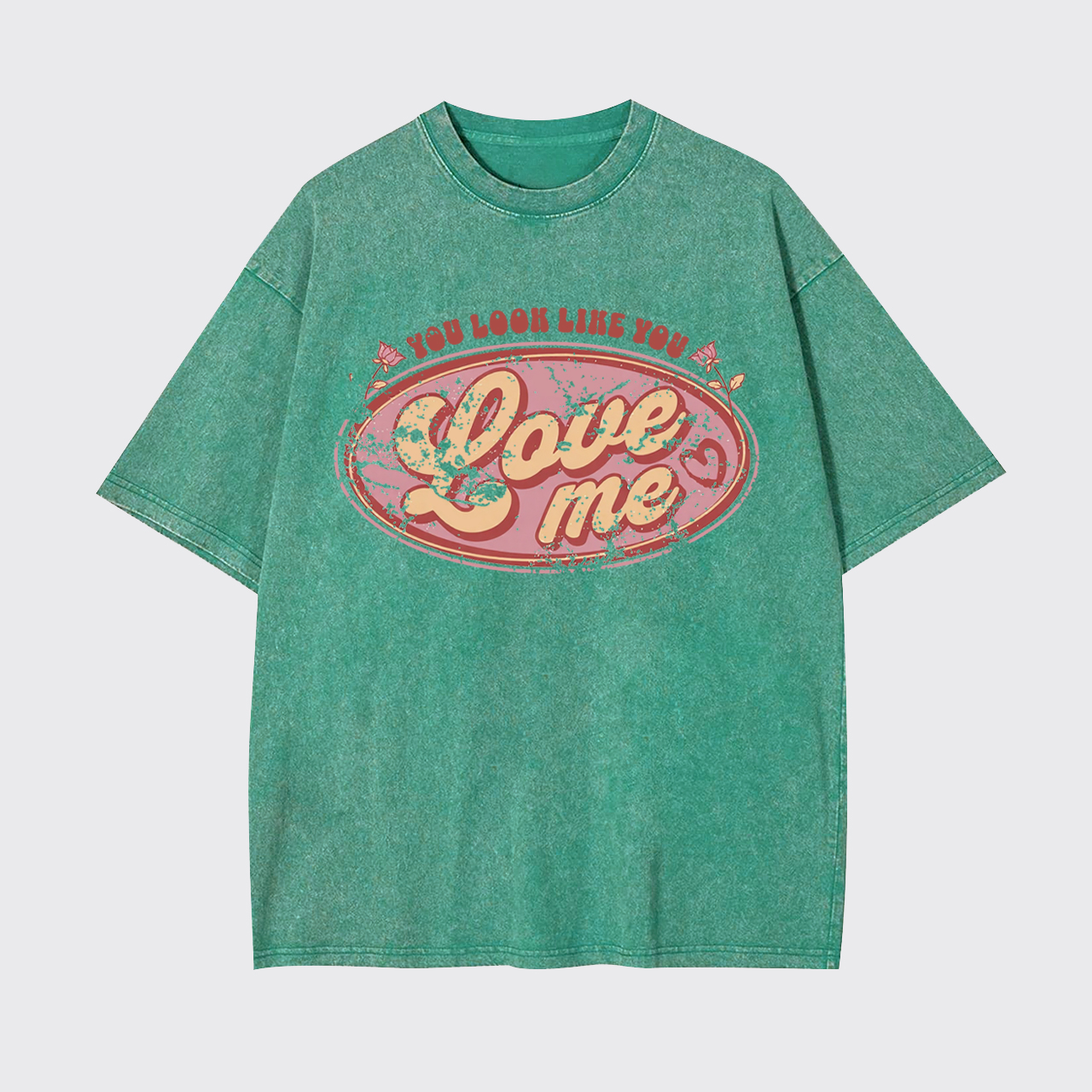 You Look Like You Love Me Garment-dye Tees